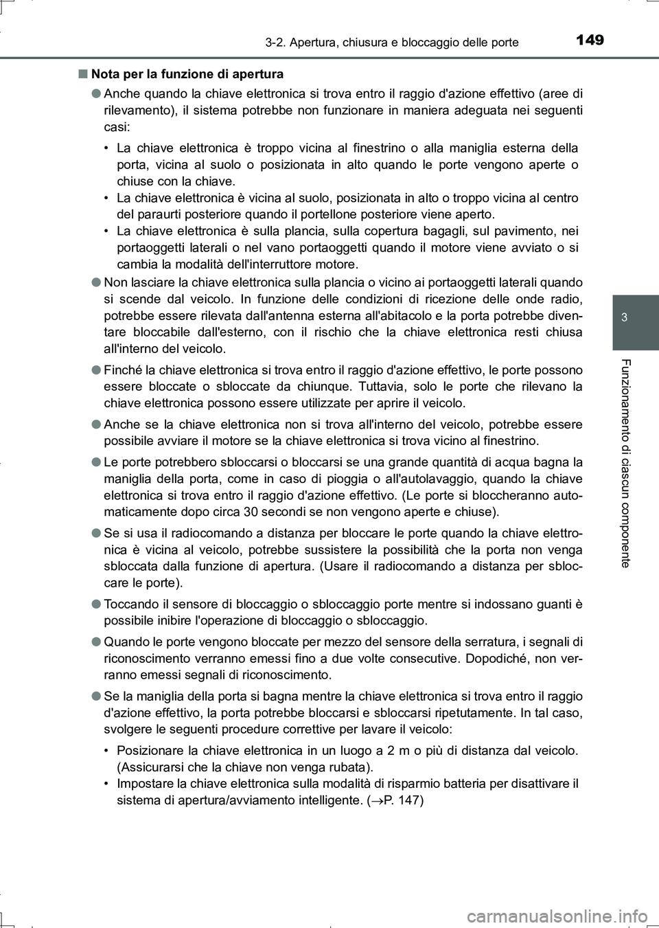 TOYOTA AURIS TOURING SPORTS 2017 Manuale duso (in Italian) 1493-2. Apertura, chiusura e bloccaggio delle porte
3
Funzionamento di ciascun componente
UK_AURIS_Touring_Sports_EL (OM12L17L)■Nota per la funzione di apertura
●Anche quando la chiave elettronica TOYOTA AURIS TOURING SPORTS 2017 Manuale duso (in Italian) 1493-2. Apertura, chiusura e bloccaggio delle porte
3
Funzionamento di ciascun componente
UK_AURIS_Touring_Sports_EL (OM12L17L)■Nota per la funzione di apertura
●Anche quando la chiave elettronica