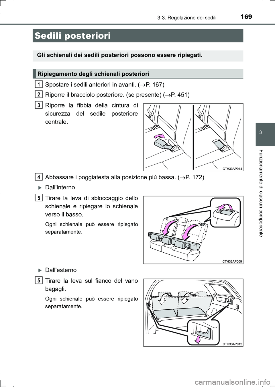 TOYOTA AURIS TOURING SPORTS 2017 Manuale duso (in Italian) 1693-3. Regolazione dei sedili
3
Funzionamento di ciascun componente
UK_AURIS_Touring_Sports_EL (OM12L17L)
Spostare i sedili anteriori in avanti. (P. 167)
Riporre il bracciolo posteriore. (se prese TOYOTA AURIS TOURING SPORTS 2017 Manuale duso (in Italian) 1693-3. Regolazione dei sedili
3
Funzionamento di ciascun componente
UK_AURIS_Touring_Sports_EL (OM12L17L)
Spostare i sedili anteriori in avanti. (P. 167)
Riporre il bracciolo posteriore. (se prese