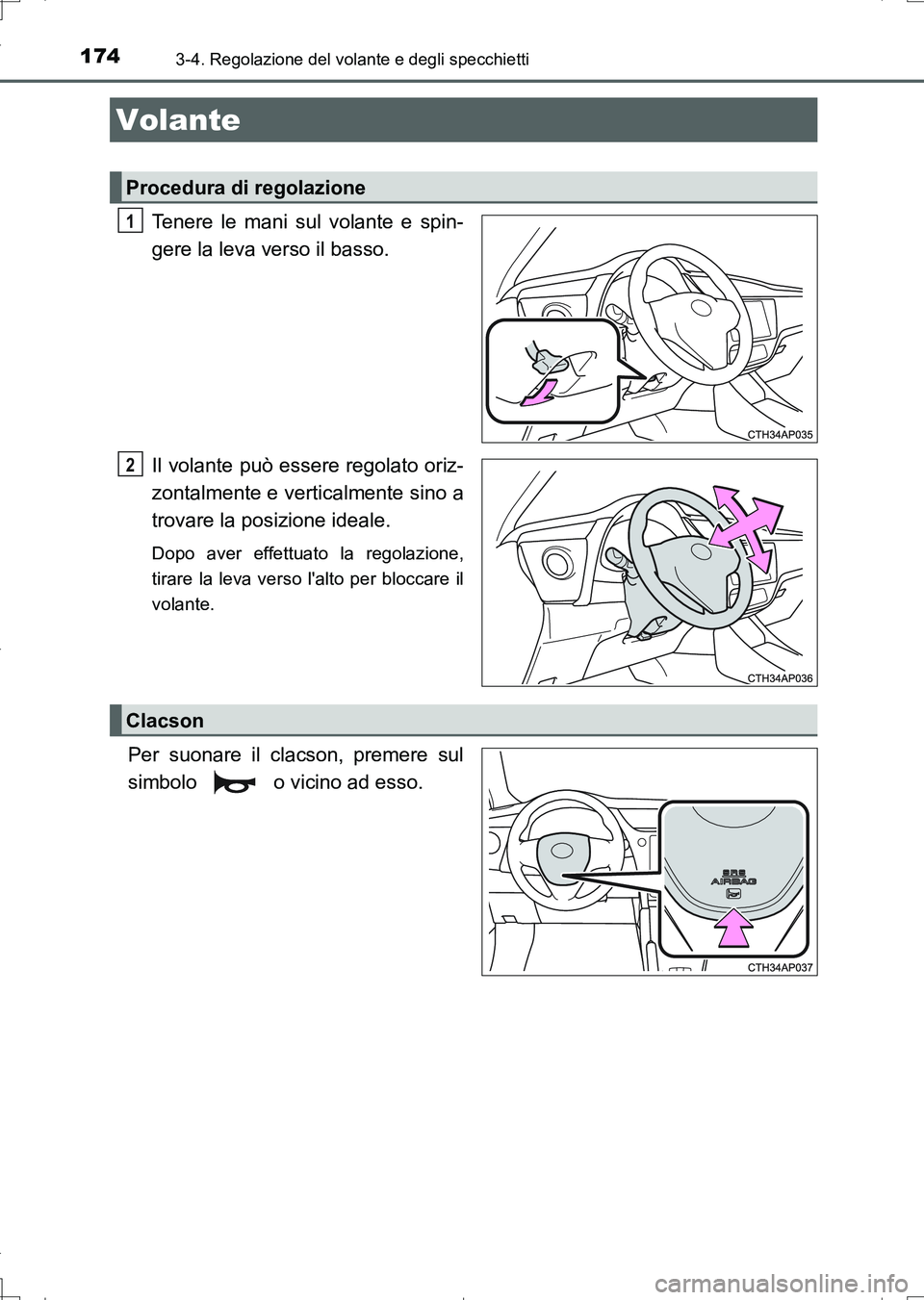 TOYOTA AURIS TOURING SPORTS 2017 Manuale duso (in Italian) 174
UK_AURIS_Touring_Sports_EL (OM12L17L)
3-4. Regolazione del volante e degli specchietti
Tenere le mani sul volante e spin-
gere la leva verso il basso.
Il volante può essere regolato oriz-
zontalm TOYOTA AURIS TOURING SPORTS 2017 Manuale duso (in Italian) 174
UK_AURIS_Touring_Sports_EL (OM12L17L)
3-4. Regolazione del volante e degli specchietti
Tenere le mani sul volante e spin-
gere la leva verso il basso.
Il volante può essere regolato oriz-
zontalm