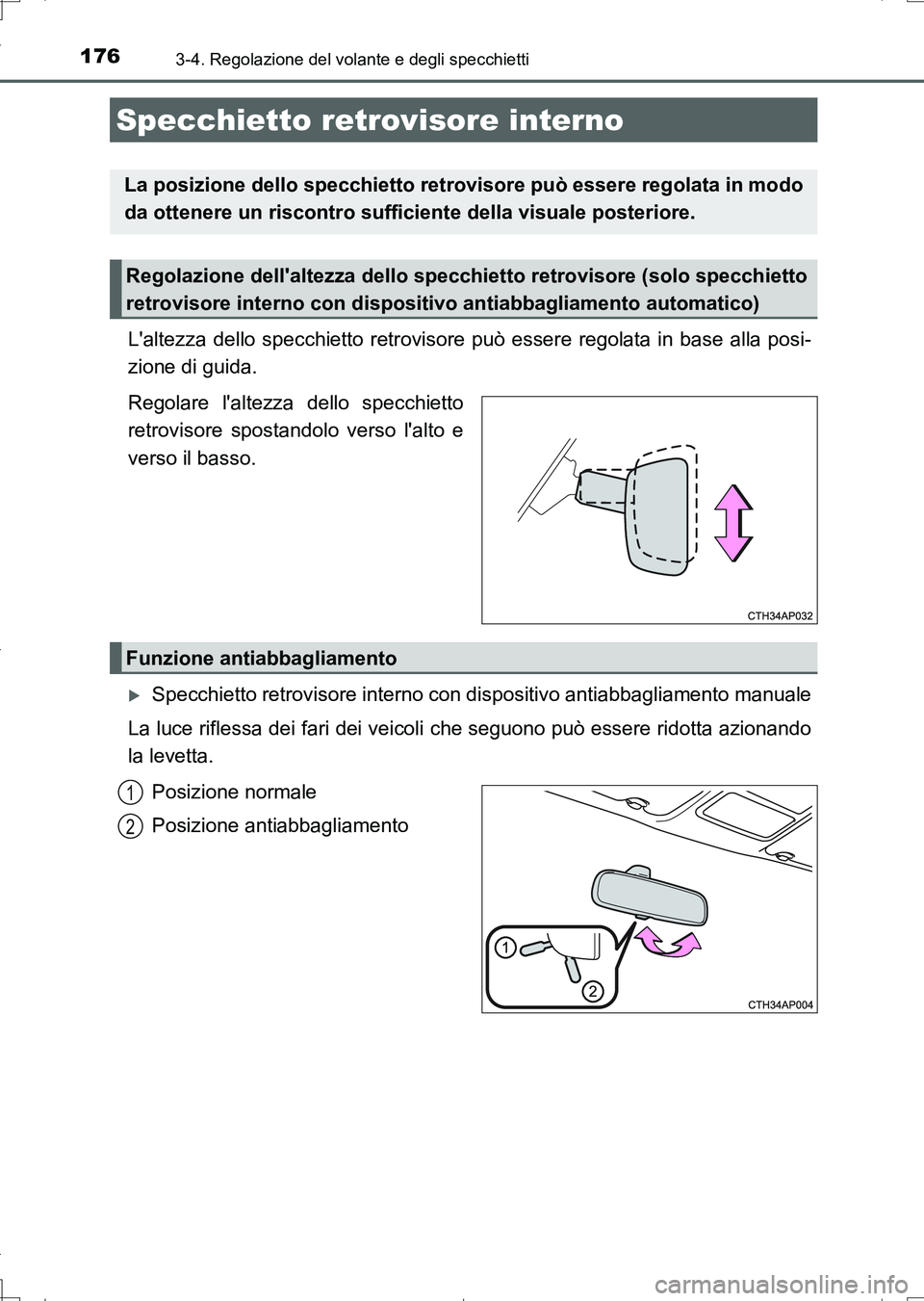 TOYOTA AURIS TOURING SPORTS 2017 Manuale duso (in Italian) 1763-4. Regolazione del volante e degli specchietti
UK_AURIS_Touring_Sports_EL (OM12L17L)
Laltezza dello specchietto retrovisore può essere regolata in base alla posi-
zione di guida.
Regolare lalt TOYOTA AURIS TOURING SPORTS 2017 Manuale duso (in Italian) 1763-4. Regolazione del volante e degli specchietti
UK_AURIS_Touring_Sports_EL (OM12L17L)
Laltezza dello specchietto retrovisore può essere regolata in base alla posi-
zione di guida.
Regolare lalt