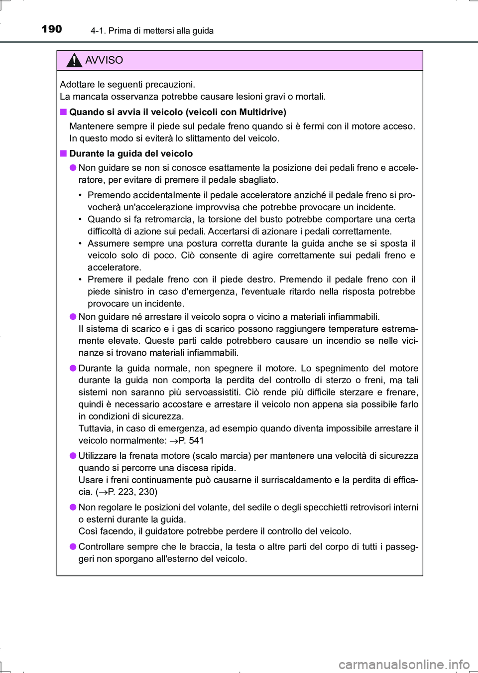 TOYOTA AURIS TOURING SPORTS 2017  Manuale duso (in Italian) 1904-1. Prima di mettersi alla guida
UK_AURIS_Touring_Sports_EL (OM12L17L)
AV V I S O
Adottare le seguenti precauzioni. 
La mancata osservanza potrebbe causare lesioni gravi o mortali.
■Quando si av