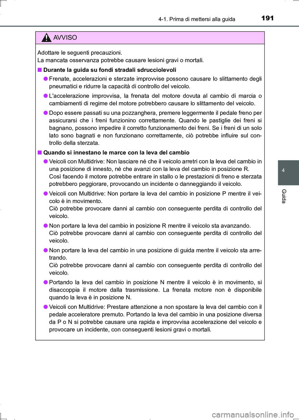 TOYOTA AURIS TOURING SPORTS 2017  Manuale duso (in Italian) 1914-1. Prima di mettersi alla guida
4
Guida
UK_AURIS_Touring_Sports_EL (OM12L17L)
AV V I S O
Adottare le seguenti precauzioni. 
La mancata osservanza potrebbe causare lesioni gravi o mortali.
■Dura