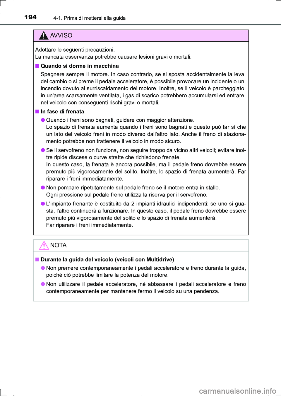 TOYOTA AURIS TOURING SPORTS 2017  Manuale duso (in Italian) 1944-1. Prima di mettersi alla guida
UK_AURIS_Touring_Sports_EL (OM12L17L)
AV V I S O
Adottare le seguenti precauzioni. 
La mancata osservanza potrebbe causare lesioni gravi o mortali.
■Quando si do