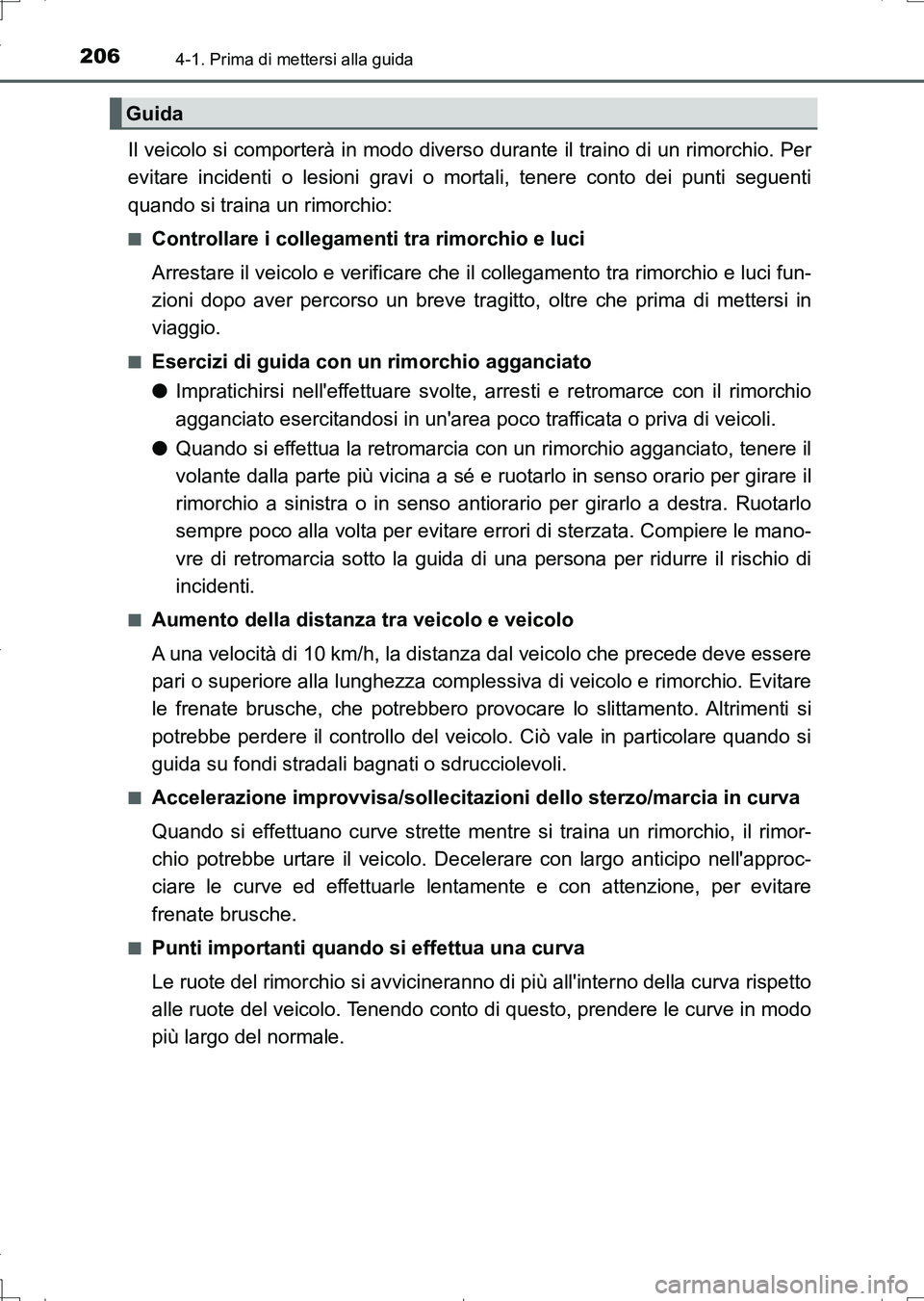 TOYOTA AURIS TOURING SPORTS 2017  Manuale duso (in Italian) 2064-1. Prima di mettersi alla guida
UK_AURIS_Touring_Sports_EL (OM12L17L)
Il veicolo si comporterà in modo diverso durante il traino di un rimorchio. Per
evitare incidenti o lesioni gravi o mortali,