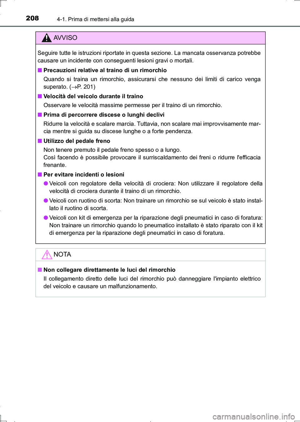 TOYOTA AURIS TOURING SPORTS 2017  Manuale duso (in Italian) 2084-1. Prima di mettersi alla guida
UK_AURIS_Touring_Sports_EL (OM12L17L)
AV V I S O
Seguire tutte le istruzioni riportate in questa sezione. La mancata osservanza potrebbe
causare un incidente con c