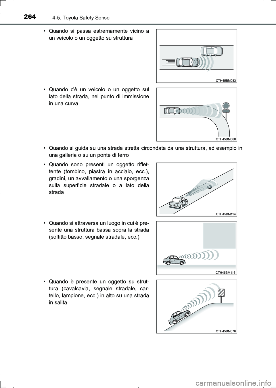 TOYOTA AURIS TOURING SPORTS 2017  Manuale duso (in Italian) 2644-5. Toyota Safety Sense
UK_AURIS_Touring_Sports_EL (OM12L17L)• Quando si guida su una strada stretta circondata da una struttura, ad esempio in
una galleria o su un ponte di ferro • Quando si 