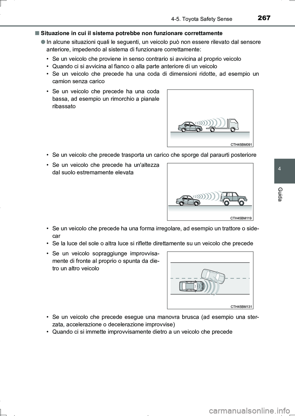 TOYOTA AURIS TOURING SPORTS 2017  Manuale duso (in Italian) 2674-5. Toyota Safety Sense
4
Guida
UK_AURIS_Touring_Sports_EL (OM12L17L)■Situazione in cui il sistema potrebbe non funzionare correttamente
●In alcune situazioni quali le seguenti, un veicolo pu