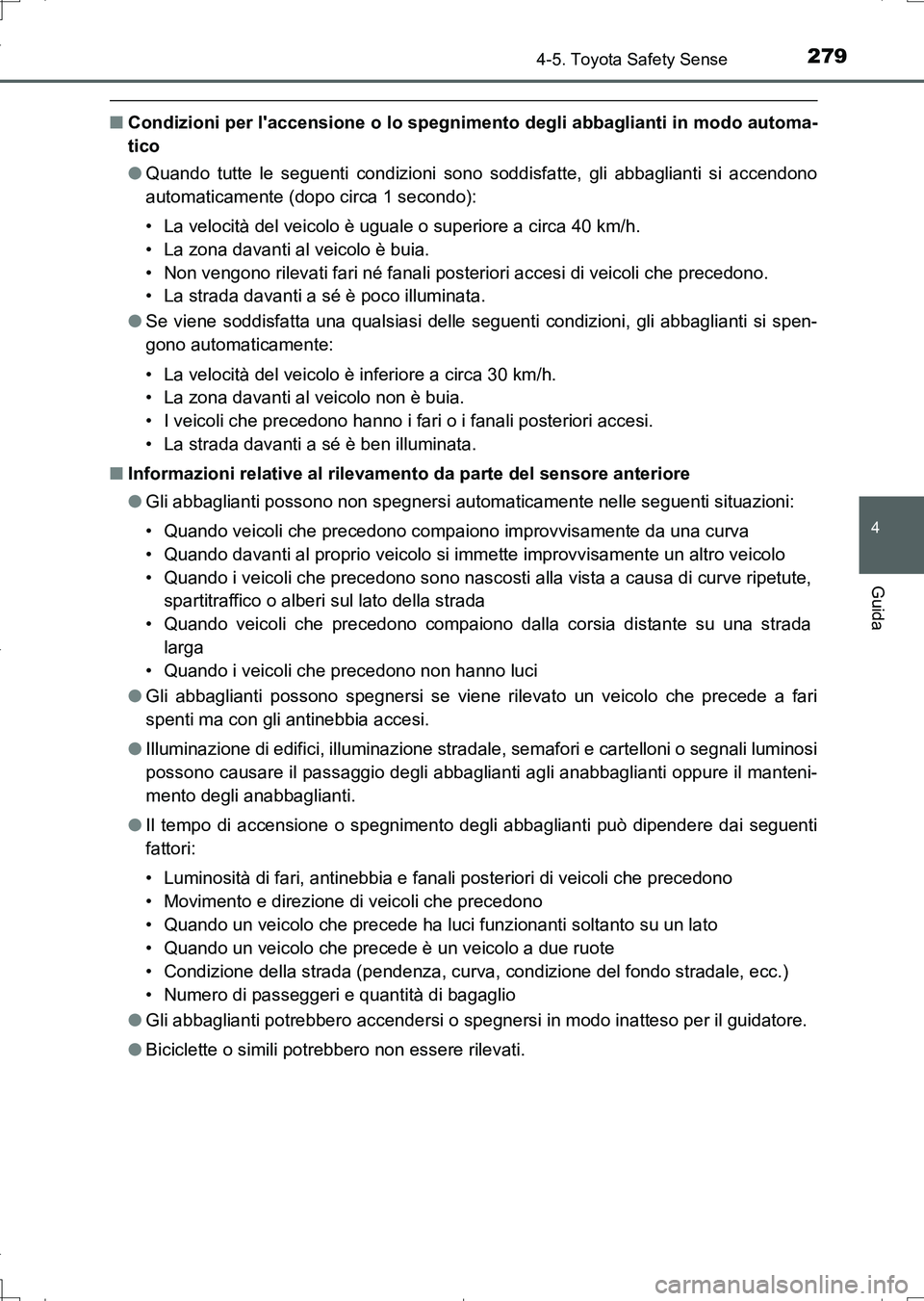TOYOTA AURIS TOURING SPORTS 2017 Manuale duso (in Italian) 2794-5. Toyota Safety Sense
4
Guida
UK_AURIS_Touring_Sports_EL (OM12L17L)
■Condizioni per laccensione o lo spegnimento degli abbaglianti in modo automa-
tico
●Quando tutte le seguenti condizioni TOYOTA AURIS TOURING SPORTS 2017 Manuale duso (in Italian) 2794-5. Toyota Safety Sense
4
Guida
UK_AURIS_Touring_Sports_EL (OM12L17L)
■Condizioni per laccensione o lo spegnimento degli abbaglianti in modo automa-
tico
●Quando tutte le seguenti condizioni