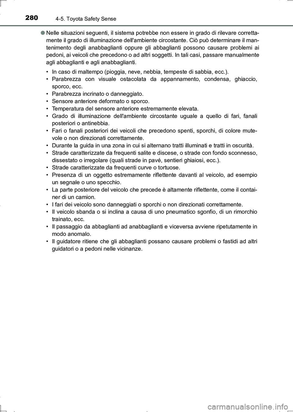 TOYOTA AURIS TOURING SPORTS 2017 Manuale duso (in Italian) 2804-5. Toyota Safety Sense
UK_AURIS_Touring_Sports_EL (OM12L17L)●Nelle situazioni seguenti, il sistema potrebbe non essere in grado di rilevare corretta-
mente il grado di illuminazione dellambien TOYOTA AURIS TOURING SPORTS 2017 Manuale duso (in Italian) 2804-5. Toyota Safety Sense
UK_AURIS_Touring_Sports_EL (OM12L17L)●Nelle situazioni seguenti, il sistema potrebbe non essere in grado di rilevare corretta-
mente il grado di illuminazione dellambien