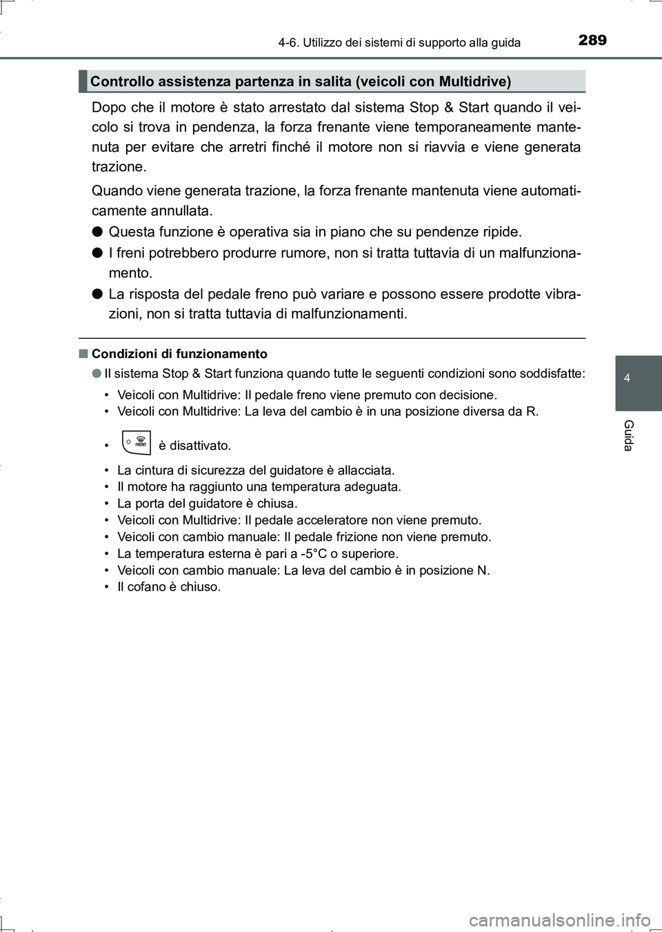 TOYOTA AURIS TOURING SPORTS 2017 Manuale duso (in Italian) 2894-6. Utilizzo dei sistemi di supporto alla guida
4
Guida
UK_AURIS_Touring_Sports_EL (OM12L17L)
Dopo che il motore è stato arrestato dal sistema Stop & Start quando il vei-
colo si trova in pendenz TOYOTA AURIS TOURING SPORTS 2017 Manuale duso (in Italian) 2894-6. Utilizzo dei sistemi di supporto alla guida
4
Guida
UK_AURIS_Touring_Sports_EL (OM12L17L)
Dopo che il motore è stato arrestato dal sistema Stop & Start quando il vei-
colo si trova in pendenz