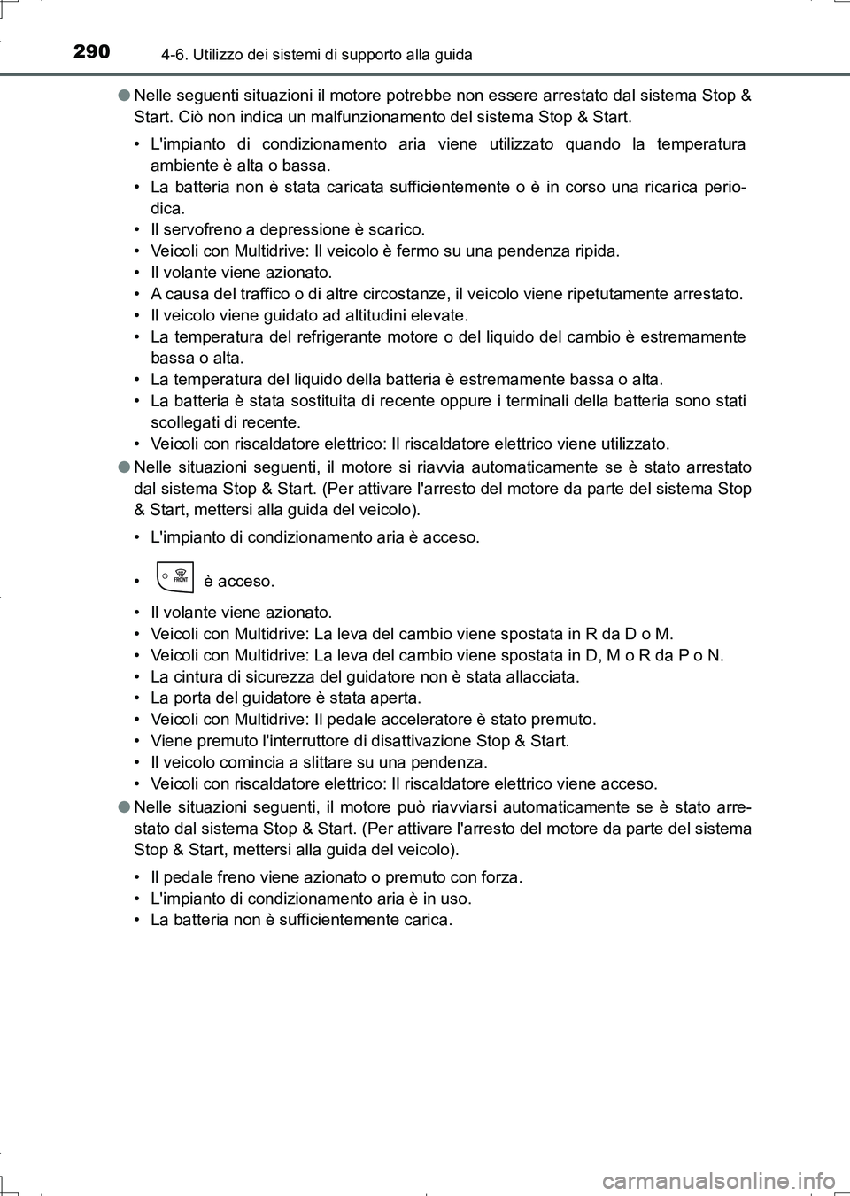 TOYOTA AURIS TOURING SPORTS 2017 Manuale duso (in Italian) 2904-6. Utilizzo dei sistemi di supporto alla guida
UK_AURIS_Touring_Sports_EL (OM12L17L)●Nelle seguenti situazioni il motore potrebbe non essere arrestato dal sistema Stop &
Start. Ciò non indica TOYOTA AURIS TOURING SPORTS 2017 Manuale duso (in Italian) 2904-6. Utilizzo dei sistemi di supporto alla guida
UK_AURIS_Touring_Sports_EL (OM12L17L)●Nelle seguenti situazioni il motore potrebbe non essere arrestato dal sistema Stop &
Start. Ciò non indica