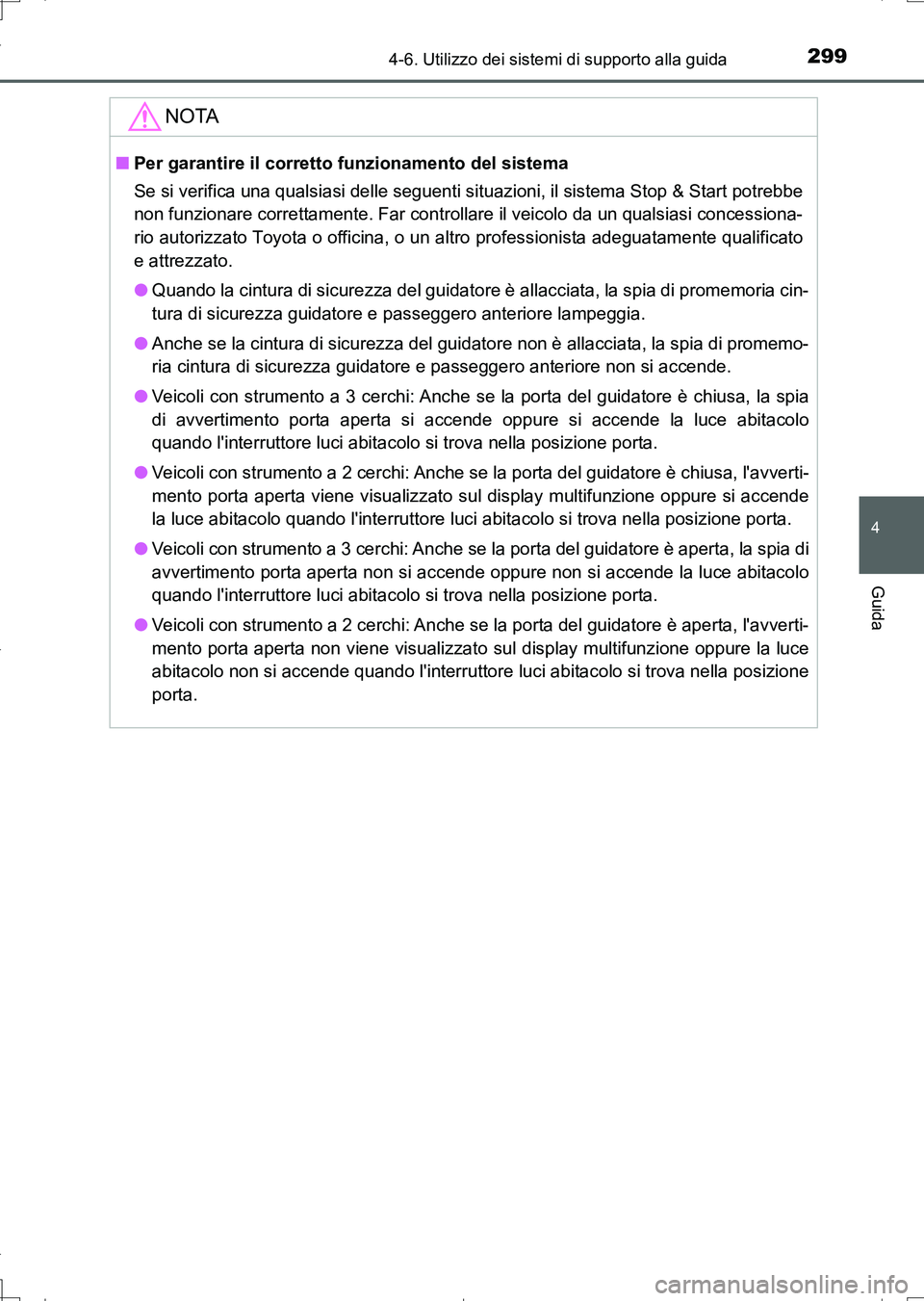 TOYOTA AURIS TOURING SPORTS 2017 Manuale duso (in Italian) 2994-6. Utilizzo dei sistemi di supporto alla guida
4
Guida
UK_AURIS_Touring_Sports_EL (OM12L17L)
NOTA
■Per garantire il corretto funzionamento del sistema
Se si verifica una qualsiasi delle seguent TOYOTA AURIS TOURING SPORTS 2017 Manuale duso (in Italian) 2994-6. Utilizzo dei sistemi di supporto alla guida
4
Guida
UK_AURIS_Touring_Sports_EL (OM12L17L)
NOTA
■Per garantire il corretto funzionamento del sistema
Se si verifica una qualsiasi delle seguent
