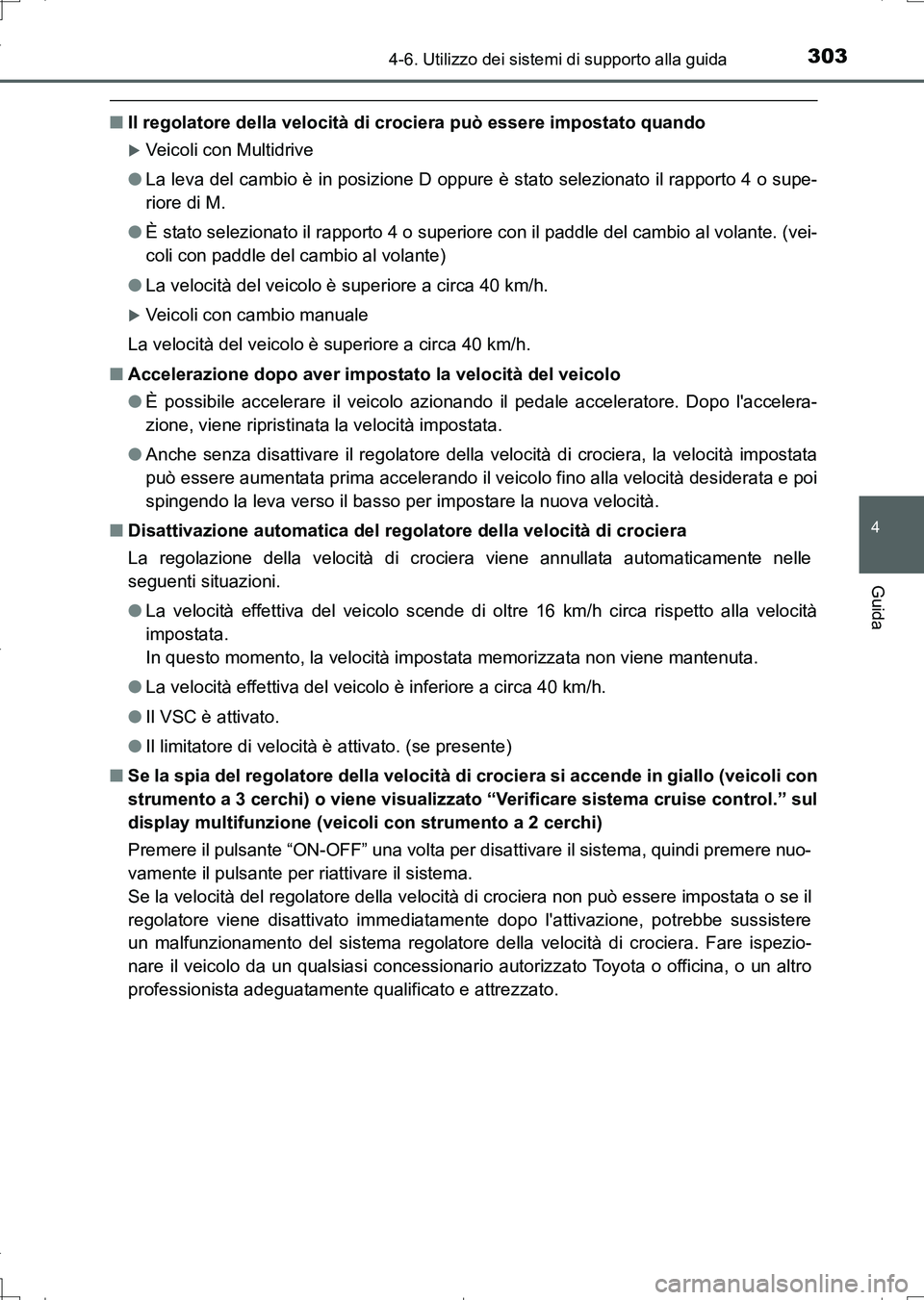 TOYOTA AURIS TOURING SPORTS 2017 Manuale duso (in Italian) 3034-6. Utilizzo dei sistemi di supporto alla guida
4
Guida
UK_AURIS_Touring_Sports_EL (OM12L17L)
■Il regolatore della velocità di crociera può essere impostato quando
Veicoli con Multidrive
TOYOTA AURIS TOURING SPORTS 2017 Manuale duso (in Italian) 3034-6. Utilizzo dei sistemi di supporto alla guida
4
Guida
UK_AURIS_Touring_Sports_EL (OM12L17L)
■Il regolatore della velocità di crociera può essere impostato quando
Veicoli con Multidrive