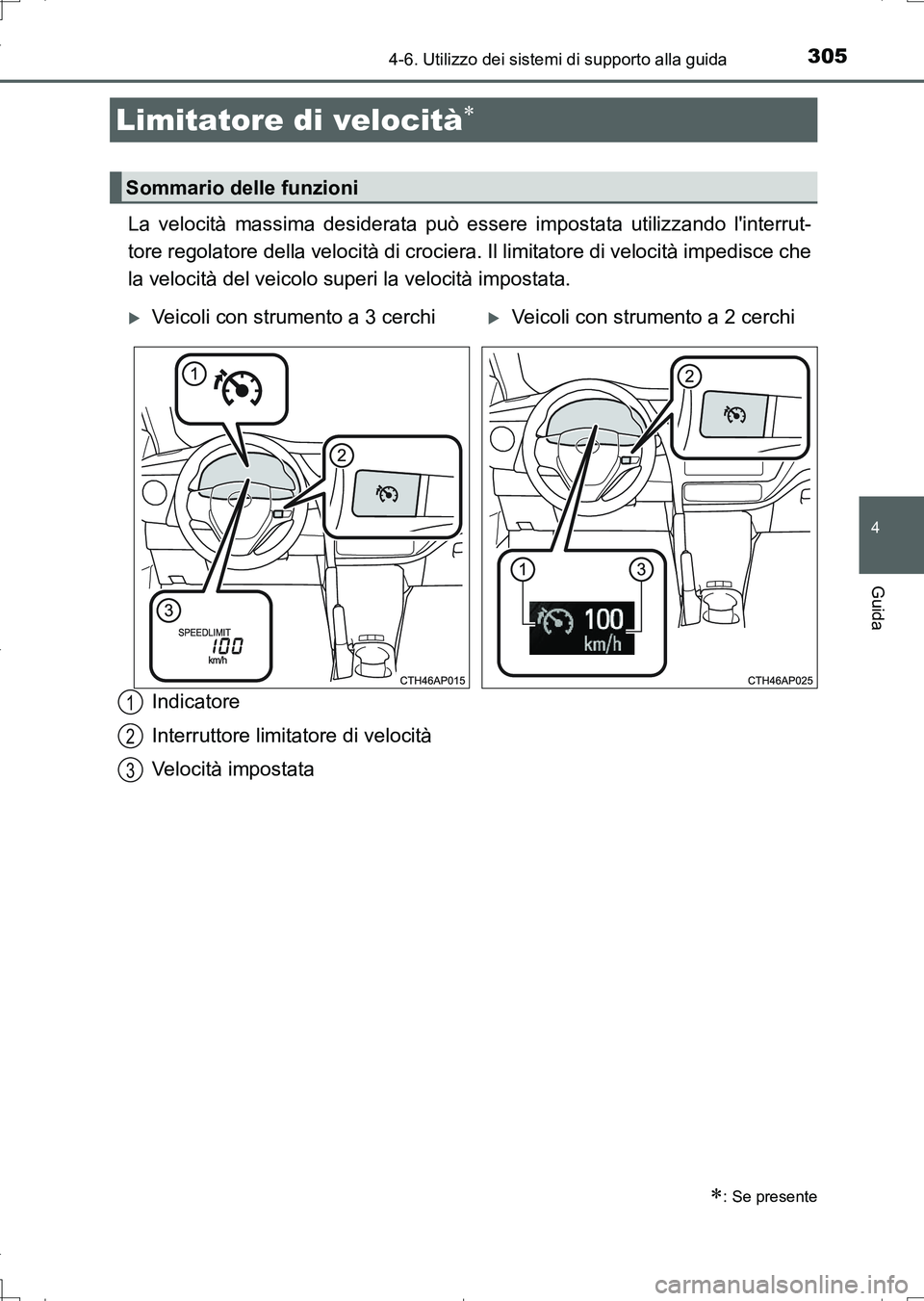 TOYOTA AURIS TOURING SPORTS 2017 Manuale duso (in Italian) 3054-6. Utilizzo dei sistemi di supporto alla guida
4
Guida
UK_AURIS_Touring_Sports_EL (OM12L17L)
La velocità massima desiderata può essere impostata utilizzando linterrut-
tore regolatore della ve TOYOTA AURIS TOURING SPORTS 2017 Manuale duso (in Italian) 3054-6. Utilizzo dei sistemi di supporto alla guida
4
Guida
UK_AURIS_Touring_Sports_EL (OM12L17L)
La velocità massima desiderata può essere impostata utilizzando linterrut-
tore regolatore della ve