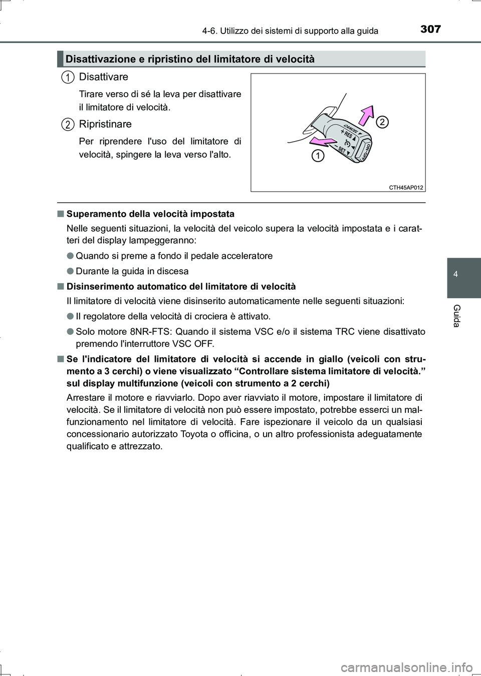 TOYOTA AURIS TOURING SPORTS 2017 Manuale duso (in Italian) 3074-6. Utilizzo dei sistemi di supporto alla guida
4
Guida
UK_AURIS_Touring_Sports_EL (OM12L17L)
Disattivare
Tirare verso di sé la leva per disattivare
il limitatore di velocità.
Ripristinare
Per r TOYOTA AURIS TOURING SPORTS 2017 Manuale duso (in Italian) 3074-6. Utilizzo dei sistemi di supporto alla guida
4
Guida
UK_AURIS_Touring_Sports_EL (OM12L17L)
Disattivare
Tirare verso di sé la leva per disattivare
il limitatore di velocità.
Ripristinare
Per r