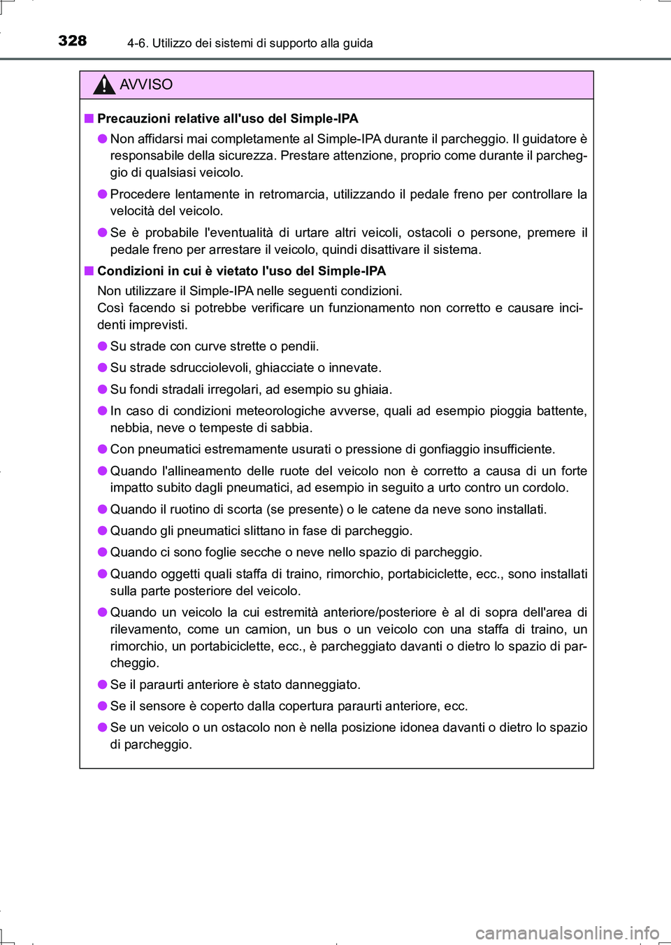 TOYOTA AURIS TOURING SPORTS 2017 Manuale duso (in Italian) 3284-6. Utilizzo dei sistemi di supporto alla guida
UK_AURIS_Touring_Sports_EL (OM12L17L)
AV V I S O
■Precauzioni relative alluso del Simple-IPA
●Non affidarsi mai completamente al Simple-IPA dur TOYOTA AURIS TOURING SPORTS 2017 Manuale duso (in Italian) 3284-6. Utilizzo dei sistemi di supporto alla guida
UK_AURIS_Touring_Sports_EL (OM12L17L)
AV V I S O
■Precauzioni relative alluso del Simple-IPA
●Non affidarsi mai completamente al Simple-IPA dur