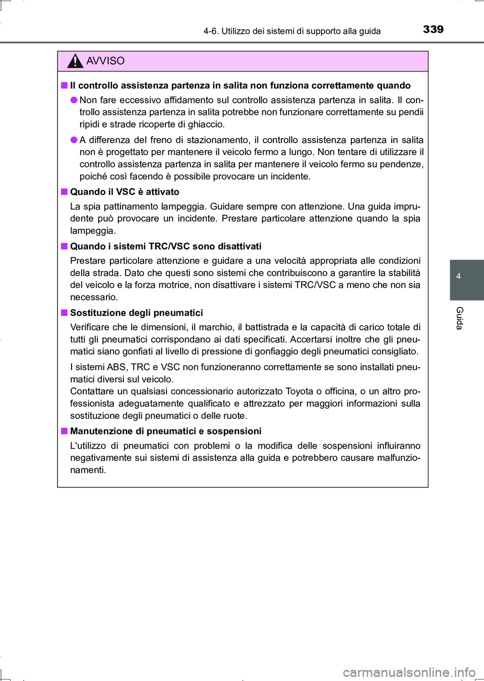 TOYOTA AURIS TOURING SPORTS 2017 Manuale duso (in Italian) 3394-6. Utilizzo dei sistemi di supporto alla guida
4
Guida
UK_AURIS_Touring_Sports_EL (OM12L17L)
AV V I S O
■Il controllo assistenza partenza in salita non funziona correttamente quando
●Non fare TOYOTA AURIS TOURING SPORTS 2017 Manuale duso (in Italian) 3394-6. Utilizzo dei sistemi di supporto alla guida
4
Guida
UK_AURIS_Touring_Sports_EL (OM12L17L)
AV V I S O
■Il controllo assistenza partenza in salita non funziona correttamente quando
●Non fare