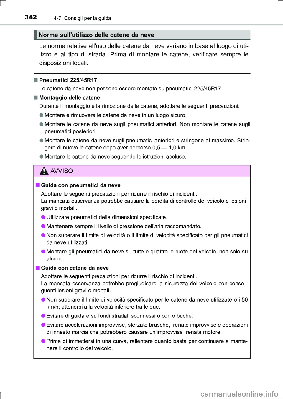 TOYOTA AURIS TOURING SPORTS 2017 Manuale duso (in Italian) 3424-7. Consigli per la guida
UK_AURIS_Touring_Sports_EL (OM12L17L)
Le norme relative alluso delle catene da neve variano in base al luogo di uti-
lizzo e al tipo di strada. Prima di montare le caten TOYOTA AURIS TOURING SPORTS 2017 Manuale duso (in Italian) 3424-7. Consigli per la guida
UK_AURIS_Touring_Sports_EL (OM12L17L)
Le norme relative alluso delle catene da neve variano in base al luogo di uti-
lizzo e al tipo di strada. Prima di montare le caten
