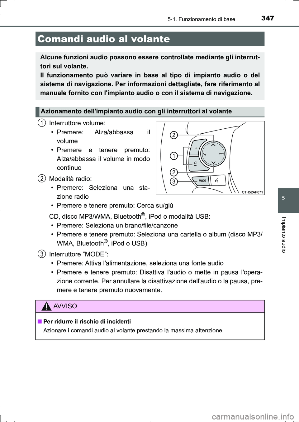 TOYOTA AURIS TOURING SPORTS 2017 Manuale duso (in Italian) 3475-1. Funzionamento di base
5
Impianto audio
UK_AURIS_Touring_Sports_EL (OM12L17L)
Interruttore volume:
• Premere: Alza/abbassa il
volume
• Premere e tenere premuto:
Alza/abbassa il volume in m TOYOTA AURIS TOURING SPORTS 2017 Manuale duso (in Italian) 3475-1. Funzionamento di base
5
Impianto audio
UK_AURIS_Touring_Sports_EL (OM12L17L)
Interruttore volume:
• Premere: Alza/abbassa il
volume
• Premere e tenere premuto:
Alza/abbassa il volume in m