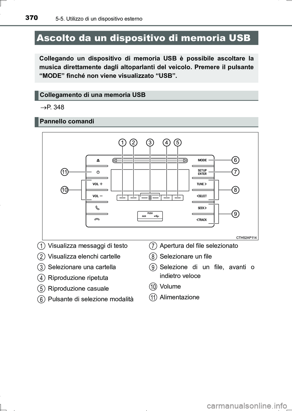TOYOTA AURIS TOURING SPORTS 2017 Manuale duso (in Italian) 3705-5. Utilizzo di un dispositivo esterno
UK_AURIS_Touring_Sports_EL (OM12L17L)
P. 348
Ascolto da un dispositivo di memoria USB
Collegando un dispositivo di memoria USB è possibile ascoltare la
m TOYOTA AURIS TOURING SPORTS 2017 Manuale duso (in Italian) 3705-5. Utilizzo di un dispositivo esterno
UK_AURIS_Touring_Sports_EL (OM12L17L)
P. 348
Ascolto da un dispositivo di memoria USB
Collegando un dispositivo di memoria USB è possibile ascoltare la
m