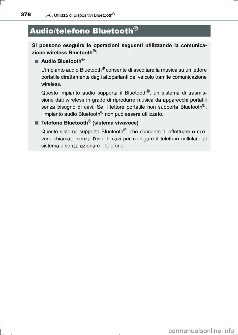 TOYOTA AURIS TOURING SPORTS 2017 Manuale duso (in Italian) 378
UK_AURIS_Touring_Sports_EL (OM12L17L)
5-6. Utilizzo di dispositivi Bluetooth®
Audio/telefono Bluetooth®
Si possono eseguire le operazioni seguenti utilizzando la comunica-
zione wireless Bluetoo TOYOTA AURIS TOURING SPORTS 2017 Manuale duso (in Italian) 378
UK_AURIS_Touring_Sports_EL (OM12L17L)
5-6. Utilizzo di dispositivi Bluetooth®
Audio/telefono Bluetooth®
Si possono eseguire le operazioni seguenti utilizzando la comunica-
zione wireless Bluetoo