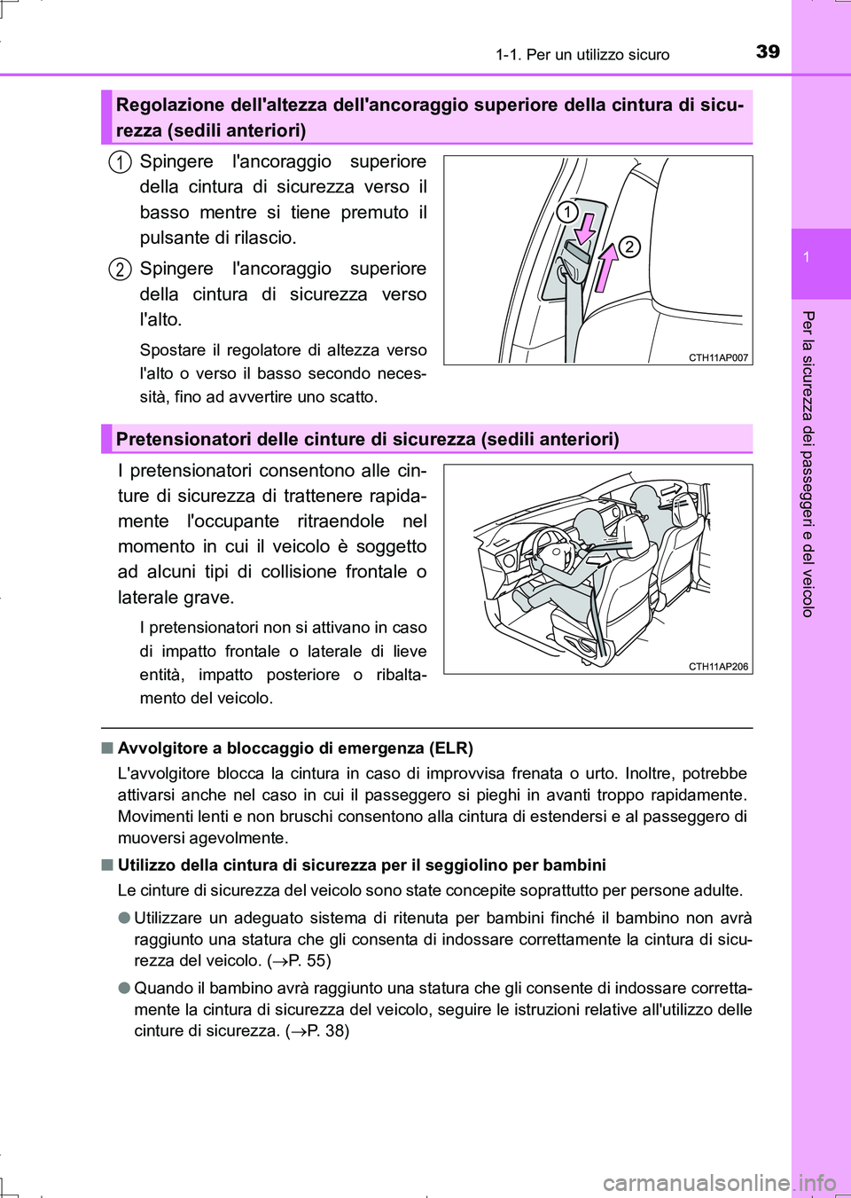 TOYOTA AURIS TOURING SPORTS 2017  Manuale duso (in Italian) 391-1. Per un utilizzo sicuro
1
Per la sicurezza dei passeggeri e del veicolo
UK_AURIS_Touring_Sports_EL (OM12L17L)
Spingere lancoraggio superiore
della cintura di sicurezza verso il
basso mentre si 