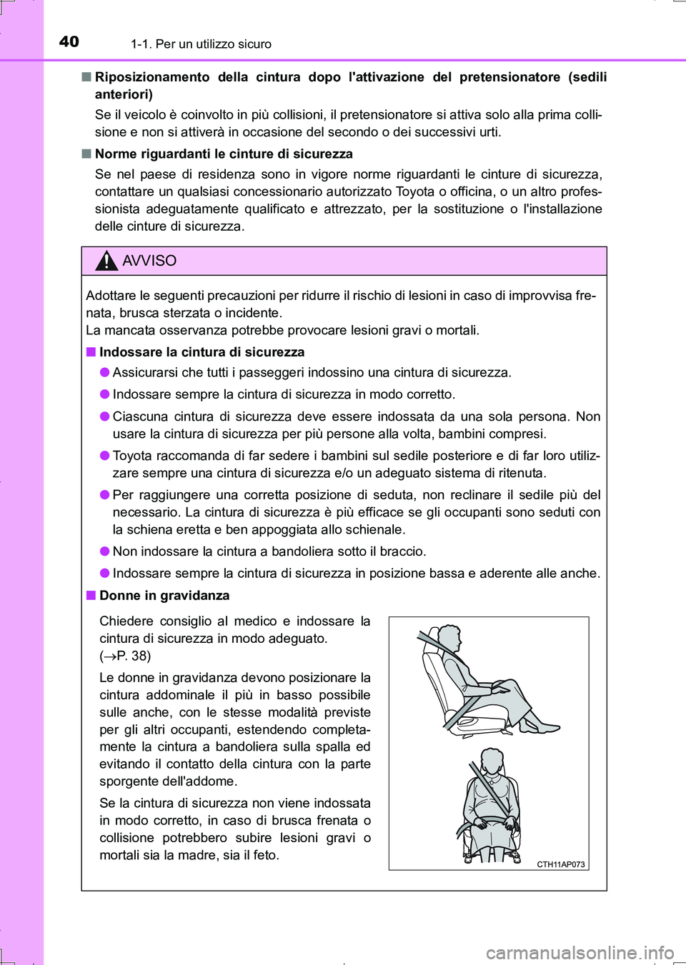 TOYOTA AURIS TOURING SPORTS 2017  Manuale duso (in Italian) 401-1. Per un utilizzo sicuro
UK_AURIS_Touring_Sports_EL (OM12L17L)■Riposizionamento della cintura dopo lattivazione del pretensionatore (sedili
anteriori)
Se il veicolo è coinvolto in più collis