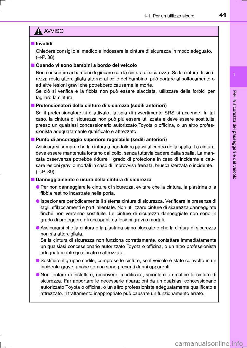 TOYOTA AURIS TOURING SPORTS 2017  Manuale duso (in Italian) 411-1. Per un utilizzo sicuro
1
Per la sicurezza dei passeggeri e del veicolo
UK_AURIS_Touring_Sports_EL (OM12L17L)
AV V I S O
■Invalidi
Chiedere consiglio al medico e indossare la cintura di sicure
