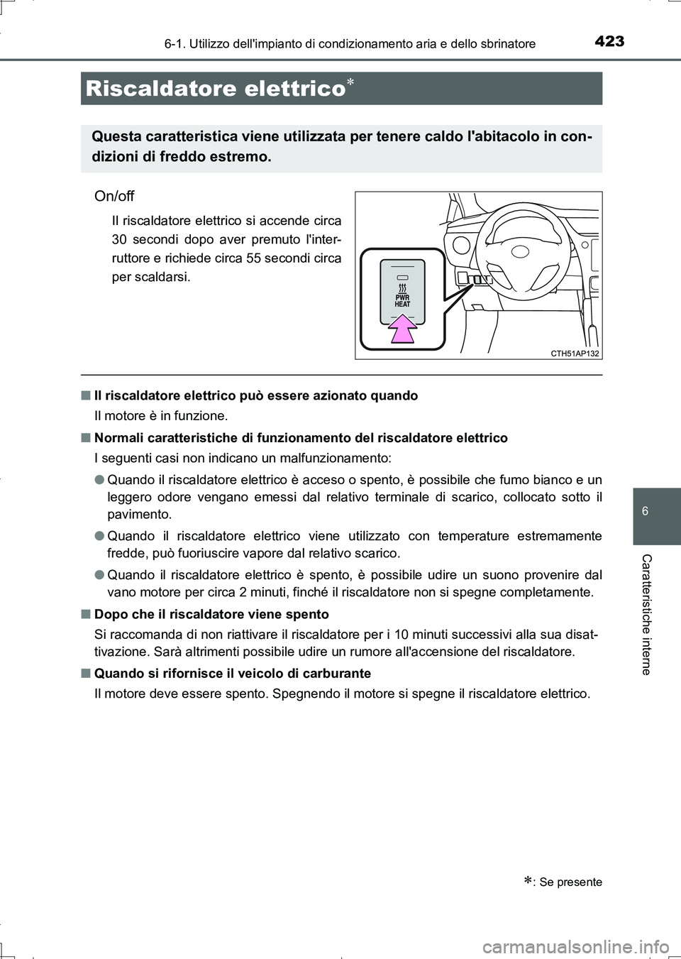 TOYOTA AURIS TOURING SPORTS 2017 Manuale duso (in Italian) 4236-1. Utilizzo dellimpianto di condizionamento aria e dello sbrinatore
6
Caratteristiche interne
UK_AURIS_Touring_Sports_EL (OM12L17L)
On/off
Il riscaldatore elettrico si accende circa
30 secondi d TOYOTA AURIS TOURING SPORTS 2017 Manuale duso (in Italian) 4236-1. Utilizzo dellimpianto di condizionamento aria e dello sbrinatore
6
Caratteristiche interne
UK_AURIS_Touring_Sports_EL (OM12L17L)
On/off
Il riscaldatore elettrico si accende circa
30 secondi d