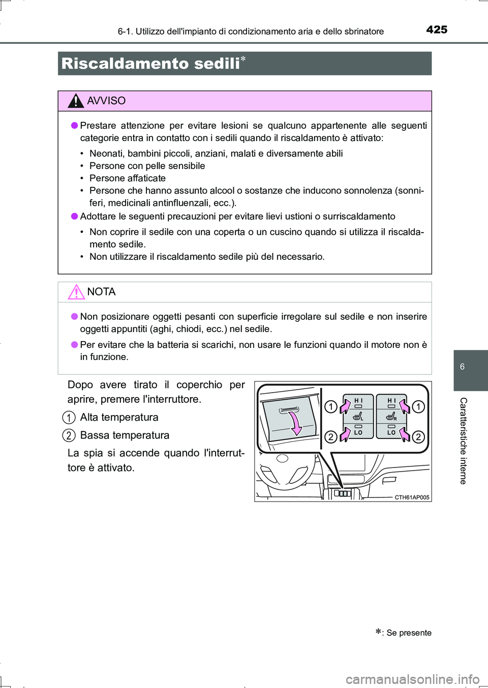 TOYOTA AURIS TOURING SPORTS 2017 Manuale duso (in Italian) 4256-1. Utilizzo dellimpianto di condizionamento aria e dello sbrinatore
6
Caratteristiche interne
UK_AURIS_Touring_Sports_EL (OM12L17L)
Dopo avere tirato il coperchio per
aprire, premere linterrutt TOYOTA AURIS TOURING SPORTS 2017 Manuale duso (in Italian) 4256-1. Utilizzo dellimpianto di condizionamento aria e dello sbrinatore
6
Caratteristiche interne
UK_AURIS_Touring_Sports_EL (OM12L17L)
Dopo avere tirato il coperchio per
aprire, premere linterrutt