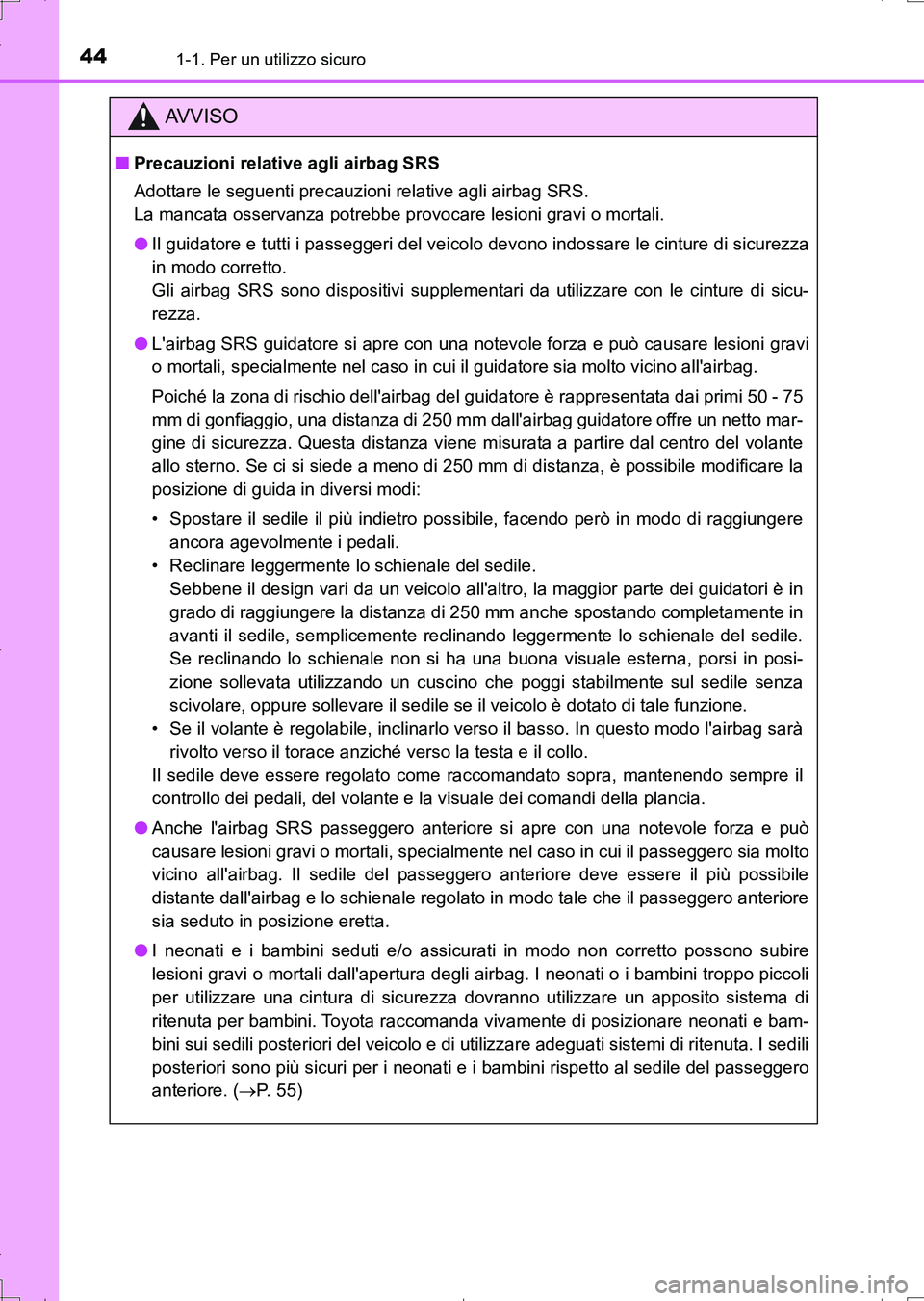 TOYOTA AURIS TOURING SPORTS 2017  Manuale duso (in Italian) 441-1. Per un utilizzo sicuro
UK_AURIS_Touring_Sports_EL (OM12L17L)
AV V I S O
■Precauzioni relative agli airbag SRS
Adottare le seguenti precauzioni relative agli airbag SRS. 
La mancata osservanza
