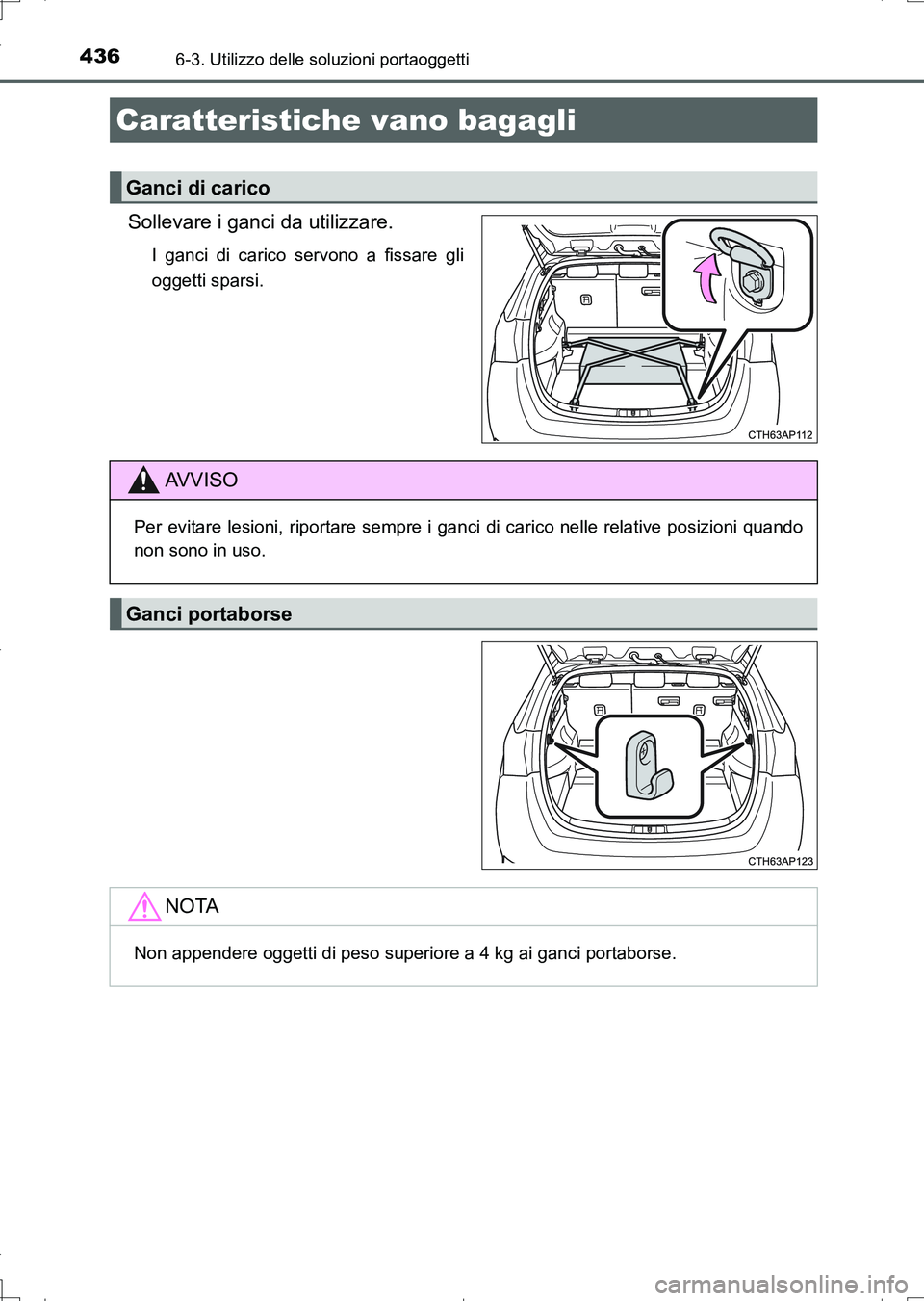 TOYOTA AURIS TOURING SPORTS 2017  Manuale duso (in Italian) 4366-3. Utilizzo delle soluzioni portaoggetti
UK_AURIS_Touring_Sports_EL (OM12L17L)
Sollevare i ganci da utilizzare.
I ganci di carico servono a fissare gli
oggetti sparsi.
Caratteristiche vano bagagl