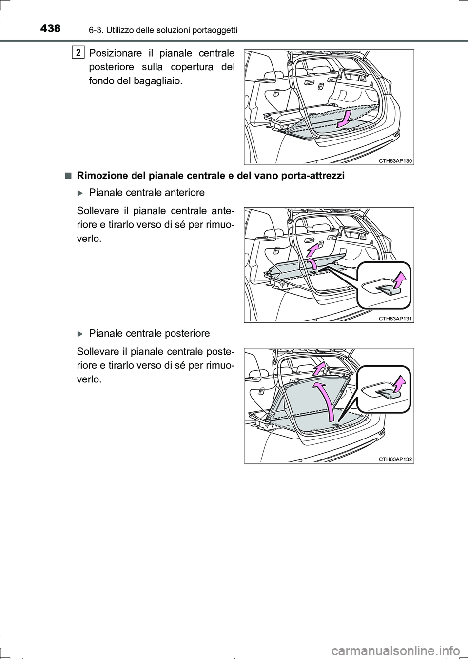 TOYOTA AURIS TOURING SPORTS 2017  Manuale duso (in Italian) 4386-3. Utilizzo delle soluzioni portaoggetti
UK_AURIS_Touring_Sports_EL (OM12L17L)
Posizionare il pianale centrale
posteriore sulla copertura del
fondo del bagagliaio.
■Rimozione del pianale centra