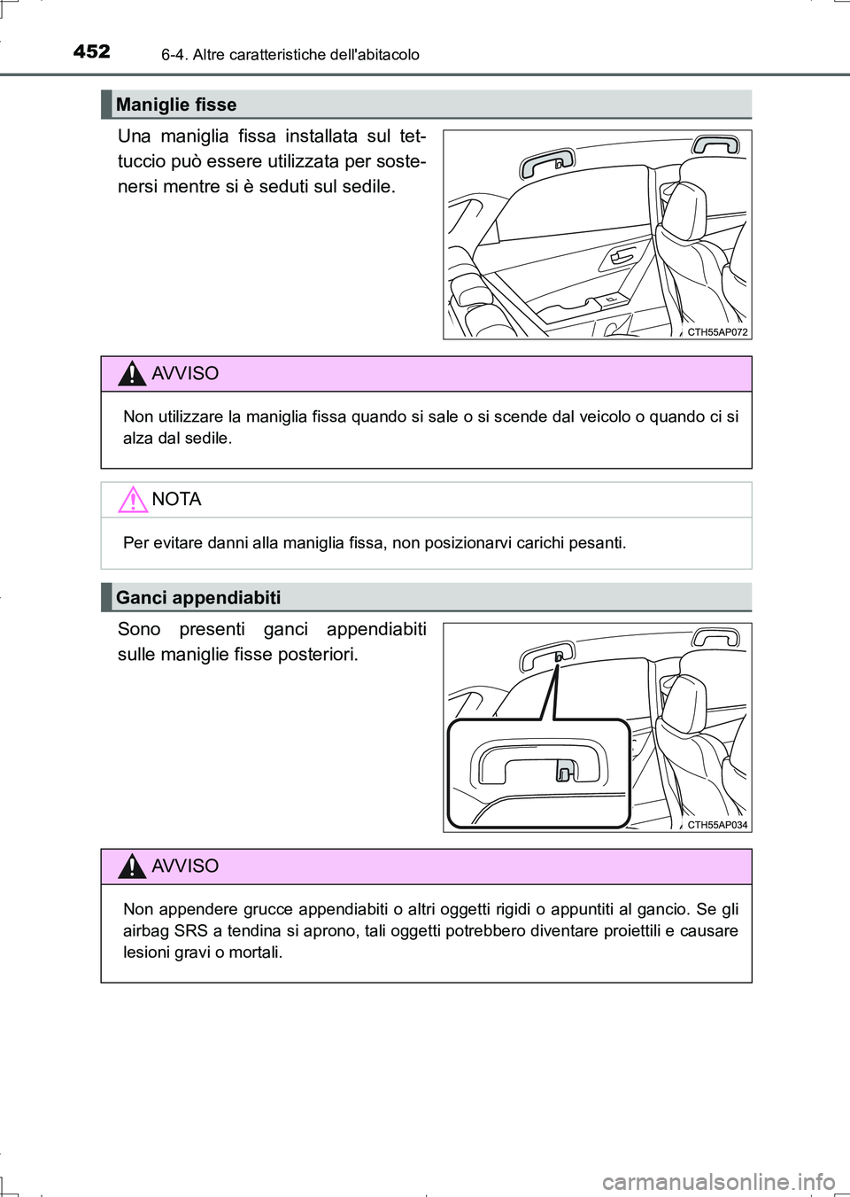 TOYOTA AURIS TOURING SPORTS 2017 Manuale duso (in Italian) 4526-4. Altre caratteristiche dellabitacolo
UK_AURIS_Touring_Sports_EL (OM12L17L)
Una maniglia fissa installata sul tet-
tuccio può essere utilizzata per soste-
nersi mentre si è seduti sul sedile. TOYOTA AURIS TOURING SPORTS 2017 Manuale duso (in Italian) 4526-4. Altre caratteristiche dellabitacolo
UK_AURIS_Touring_Sports_EL (OM12L17L)
Una maniglia fissa installata sul tet-
tuccio può essere utilizzata per soste-
nersi mentre si è seduti sul sedile.