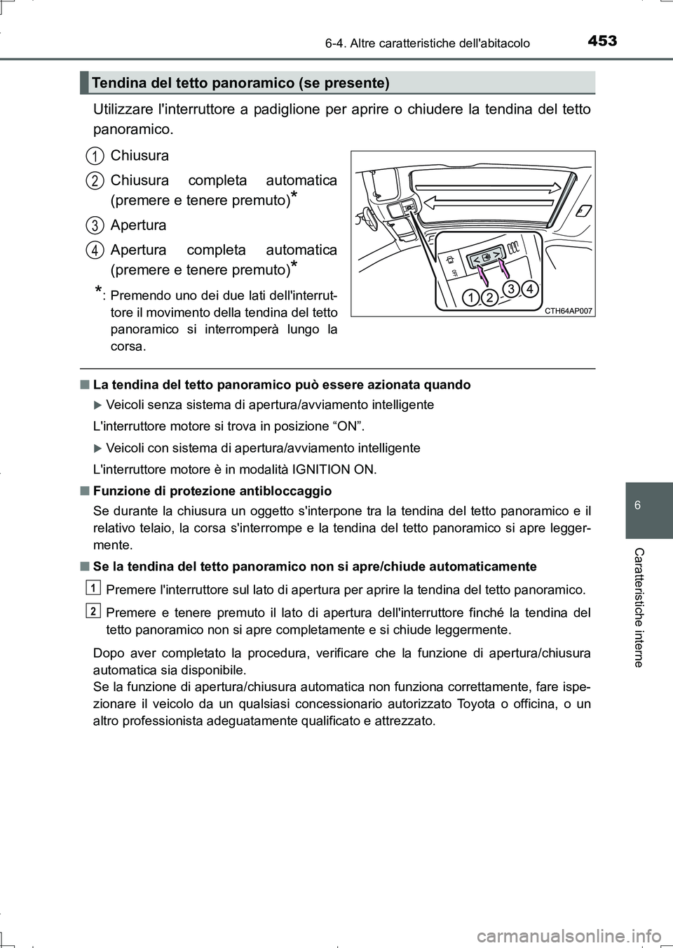 TOYOTA AURIS TOURING SPORTS 2017 Manuale duso (in Italian) 4536-4. Altre caratteristiche dellabitacolo
6
Caratteristiche interne
UK_AURIS_Touring_Sports_EL (OM12L17L)
Utilizzare linterruttore a padiglione per aprire o chiudere la tendina del tetto
panoramic TOYOTA AURIS TOURING SPORTS 2017 Manuale duso (in Italian) 4536-4. Altre caratteristiche dellabitacolo
6
Caratteristiche interne
UK_AURIS_Touring_Sports_EL (OM12L17L)
Utilizzare linterruttore a padiglione per aprire o chiudere la tendina del tetto
panoramic