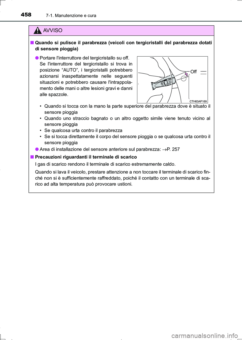 TOYOTA AURIS TOURING SPORTS 2017 Manuale duso (in Italian) 4587-1. Manutenzione e cura
UK_AURIS_Touring_Sports_EL (OM12L17L)
AV V I S O
■Quando si pulisce il parabrezza (veicoli con tergicristalli del parabrezza dotati
di sensore pioggia)
• Quando si tocc TOYOTA AURIS TOURING SPORTS 2017 Manuale duso (in Italian) 4587-1. Manutenzione e cura
UK_AURIS_Touring_Sports_EL (OM12L17L)
AV V I S O
■Quando si pulisce il parabrezza (veicoli con tergicristalli del parabrezza dotati
di sensore pioggia)
• Quando si tocc