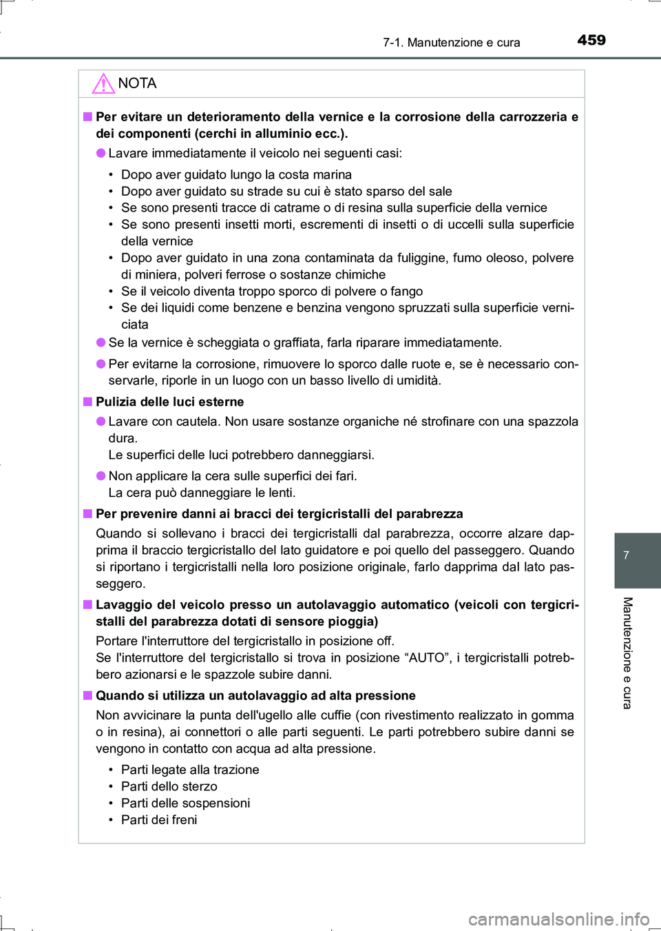 TOYOTA AURIS TOURING SPORTS 2017 Manuale duso (in Italian) 4597-1. Manutenzione e cura
7
Manutenzione e cura
UK_AURIS_Touring_Sports_EL (OM12L17L)
NOTA
■Per evitare un deterioramento della vernice e la corrosione della carrozzeria e
dei componenti (cerchi i TOYOTA AURIS TOURING SPORTS 2017 Manuale duso (in Italian) 4597-1. Manutenzione e cura
7
Manutenzione e cura
UK_AURIS_Touring_Sports_EL (OM12L17L)
NOTA
■Per evitare un deterioramento della vernice e la corrosione della carrozzeria e
dei componenti (cerchi i