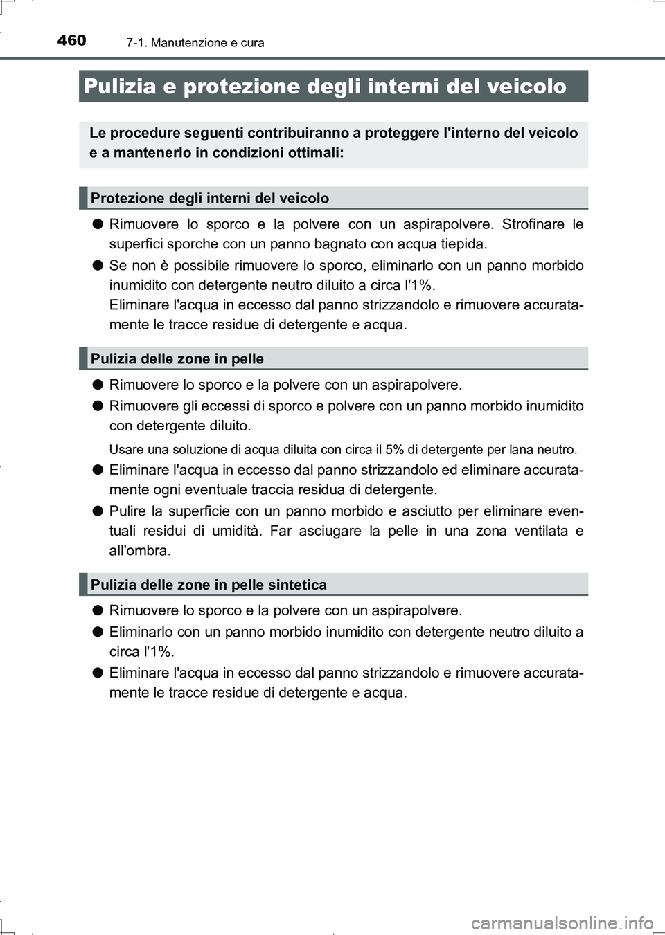 TOYOTA AURIS TOURING SPORTS 2017 Manuale duso (in Italian) 4607-1. Manutenzione e cura
UK_AURIS_Touring_Sports_EL (OM12L17L)
●Rimuovere lo sporco e la polvere con un aspirapolvere. Strofinare le
superfici sporche con un panno bagnato con acqua tiepida.
●S TOYOTA AURIS TOURING SPORTS 2017 Manuale duso (in Italian) 4607-1. Manutenzione e cura
UK_AURIS_Touring_Sports_EL (OM12L17L)
●Rimuovere lo sporco e la polvere con un aspirapolvere. Strofinare le
superfici sporche con un panno bagnato con acqua tiepida.
●S