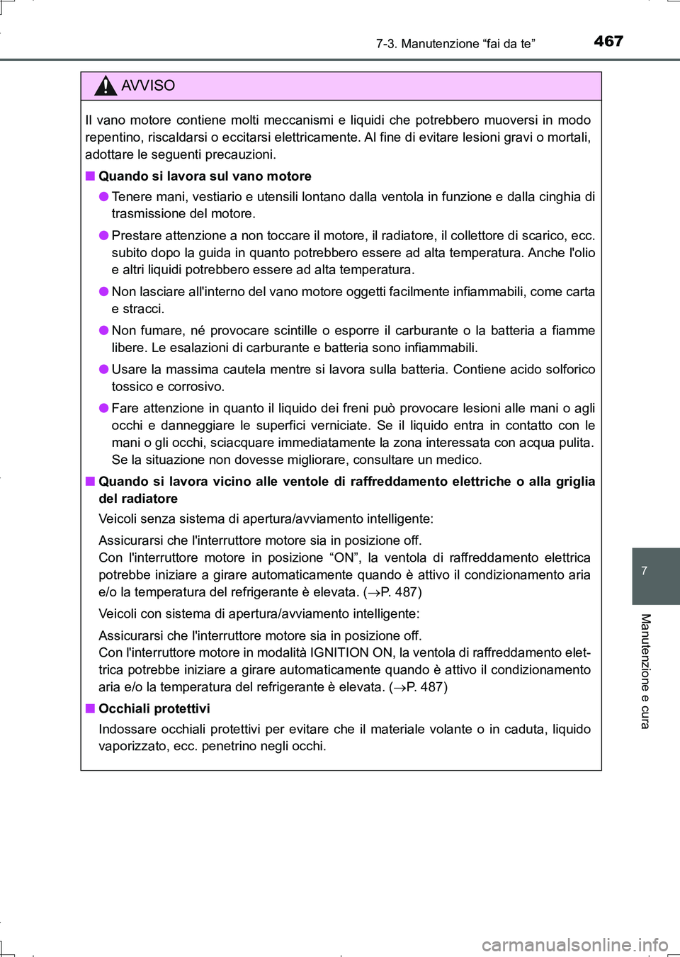 TOYOTA AURIS TOURING SPORTS 2017 Manuale duso (in Italian) 4677-3. Manutenzione “fai da te”
7
Manutenzione e cura
UK_AURIS_Touring_Sports_EL (OM12L17L)
AV V I S O
Il vano motore contiene molti meccanismi e liquidi che potrebbero muoversi in modo
repentino TOYOTA AURIS TOURING SPORTS 2017 Manuale duso (in Italian) 4677-3. Manutenzione “fai da te”
7
Manutenzione e cura
UK_AURIS_Touring_Sports_EL (OM12L17L)
AV V I S O
Il vano motore contiene molti meccanismi e liquidi che potrebbero muoversi in modo
repentino