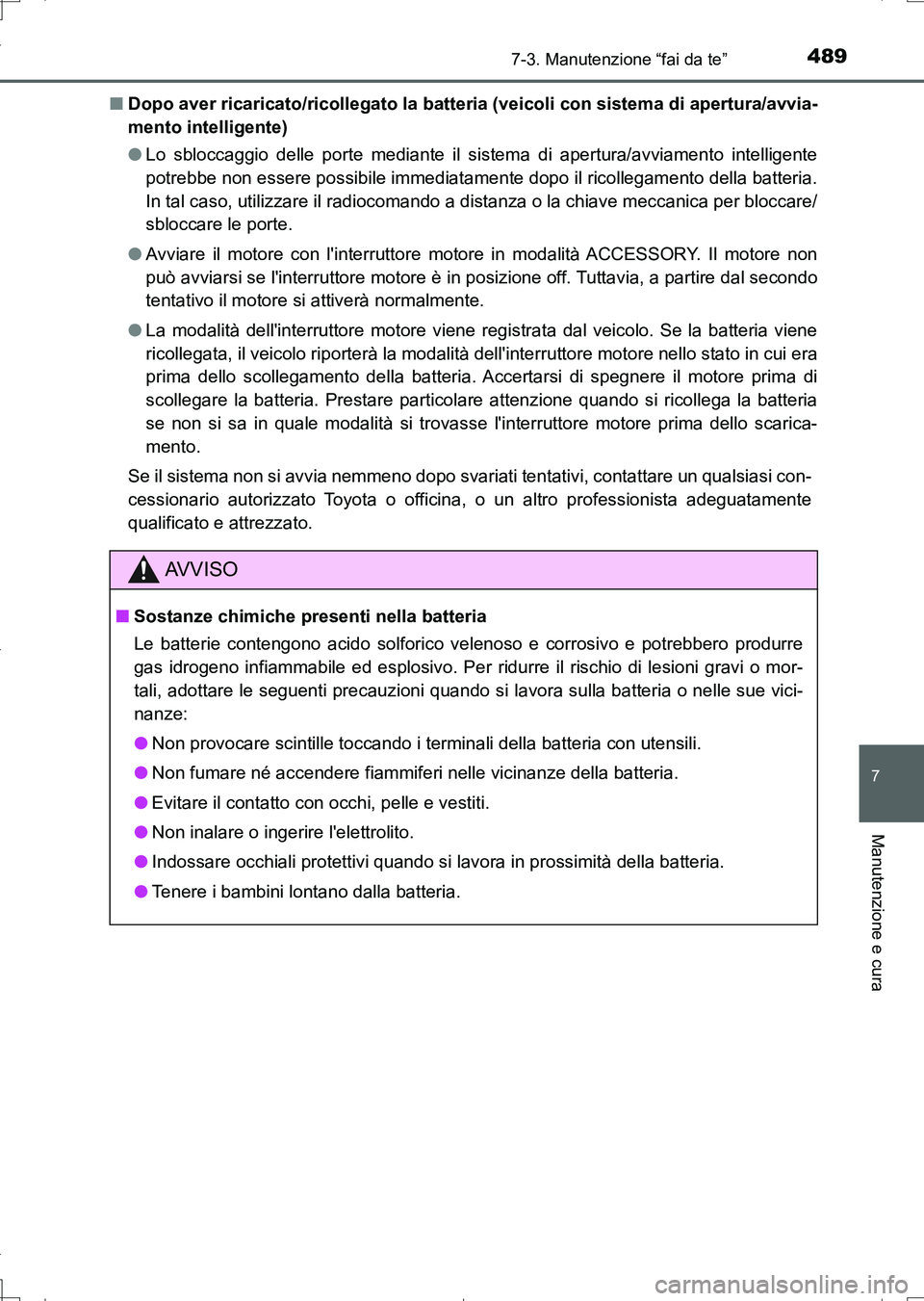 TOYOTA AURIS TOURING SPORTS 2017  Manuale duso (in Italian) 4897-3. Manutenzione “fai da te”
7
Manutenzione e cura
UK_AURIS_Touring_Sports_EL (OM12L17L)■Dopo aver ricaricato/ricollegato la batteria (veicoli con sistema di apertura/avvia-
mento intelligen