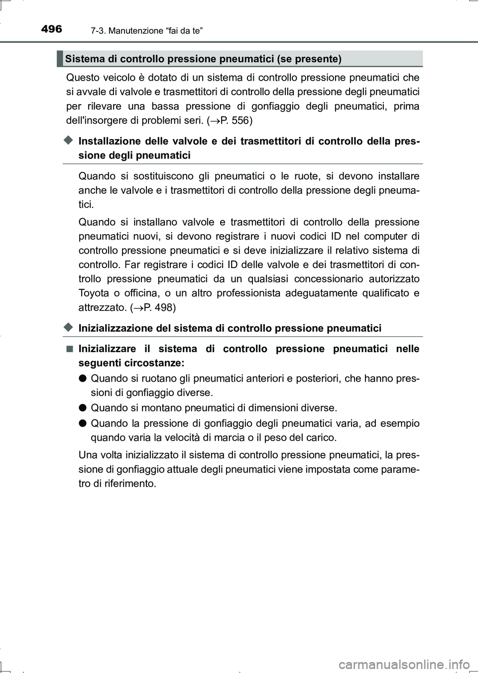 TOYOTA AURIS TOURING SPORTS 2017  Manuale duso (in Italian) 4967-3. Manutenzione “fai da te”
UK_AURIS_Touring_Sports_EL (OM12L17L)
Questo veicolo è dotato di un sistema di controllo pressione pneumatici che
si avvale di valvole e trasmettitori di controll