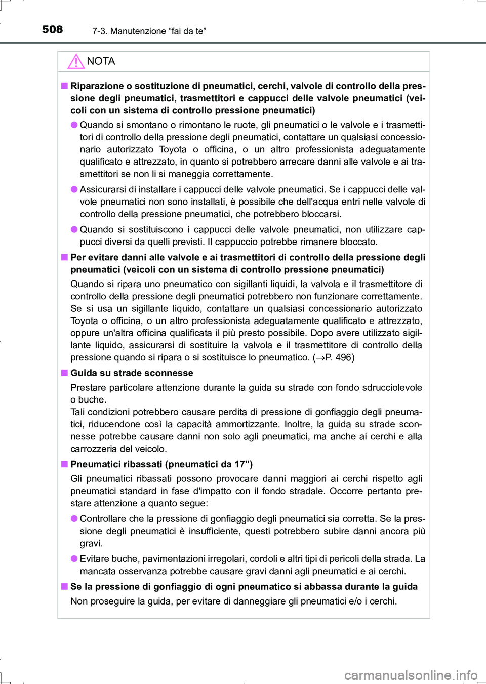TOYOTA AURIS TOURING SPORTS 2017  Manuale duso (in Italian) 5087-3. Manutenzione “fai da te”
UK_AURIS_Touring_Sports_EL (OM12L17L)
NOTA
■Riparazione o sostituzione di pneumatici, cerchi, valvole di controllo della pres-
sione degli pneumatici, trasmettit