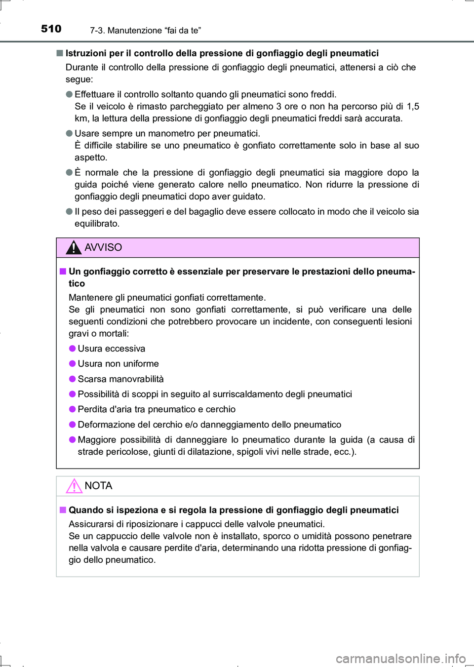 TOYOTA AURIS TOURING SPORTS 2017  Manuale duso (in Italian) 5107-3. Manutenzione “fai da te”
UK_AURIS_Touring_Sports_EL (OM12L17L)■Istruzioni per il controllo della pressione di gonfiaggio degli pneumatici
Durante il controllo della pressione di gonfiagg