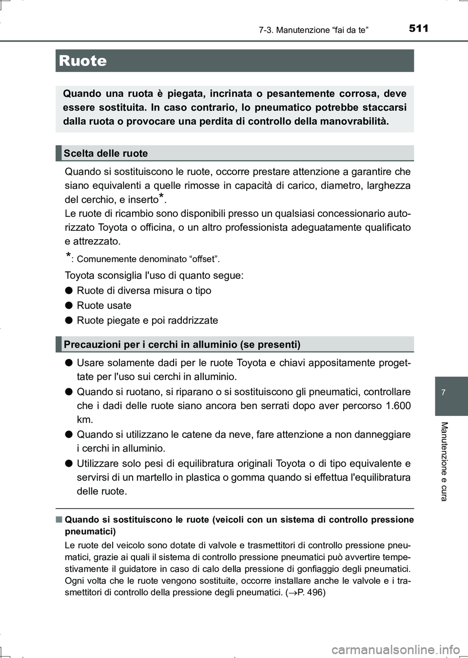 TOYOTA AURIS TOURING SPORTS 2017 Manuale duso (in Italian) 5117-3. Manutenzione “fai da te”
7
Manutenzione e cura
UK_AURIS_Touring_Sports_EL (OM12L17L)
Quando si sostituiscono le ruote, occorre prestare attenzione a garantire che
siano equivalenti a quell TOYOTA AURIS TOURING SPORTS 2017 Manuale duso (in Italian) 5117-3. Manutenzione “fai da te”
7
Manutenzione e cura
UK_AURIS_Touring_Sports_EL (OM12L17L)
Quando si sostituiscono le ruote, occorre prestare attenzione a garantire che
siano equivalenti a quell