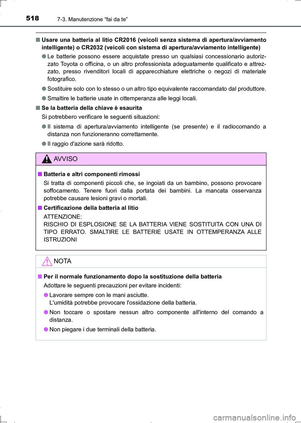 TOYOTA AURIS TOURING SPORTS 2017 Manuale duso (in Italian) 5187-3. Manutenzione “fai da te”
UK_AURIS_Touring_Sports_EL (OM12L17L)
■Usare una batteria al litio CR2016 (veicoli senza sistema di apertura/avviamento
intelligente) o CR2032 (veicoli con siste TOYOTA AURIS TOURING SPORTS 2017 Manuale duso (in Italian) 5187-3. Manutenzione “fai da te”
UK_AURIS_Touring_Sports_EL (OM12L17L)
■Usare una batteria al litio CR2016 (veicoli senza sistema di apertura/avviamento
intelligente) o CR2032 (veicoli con siste