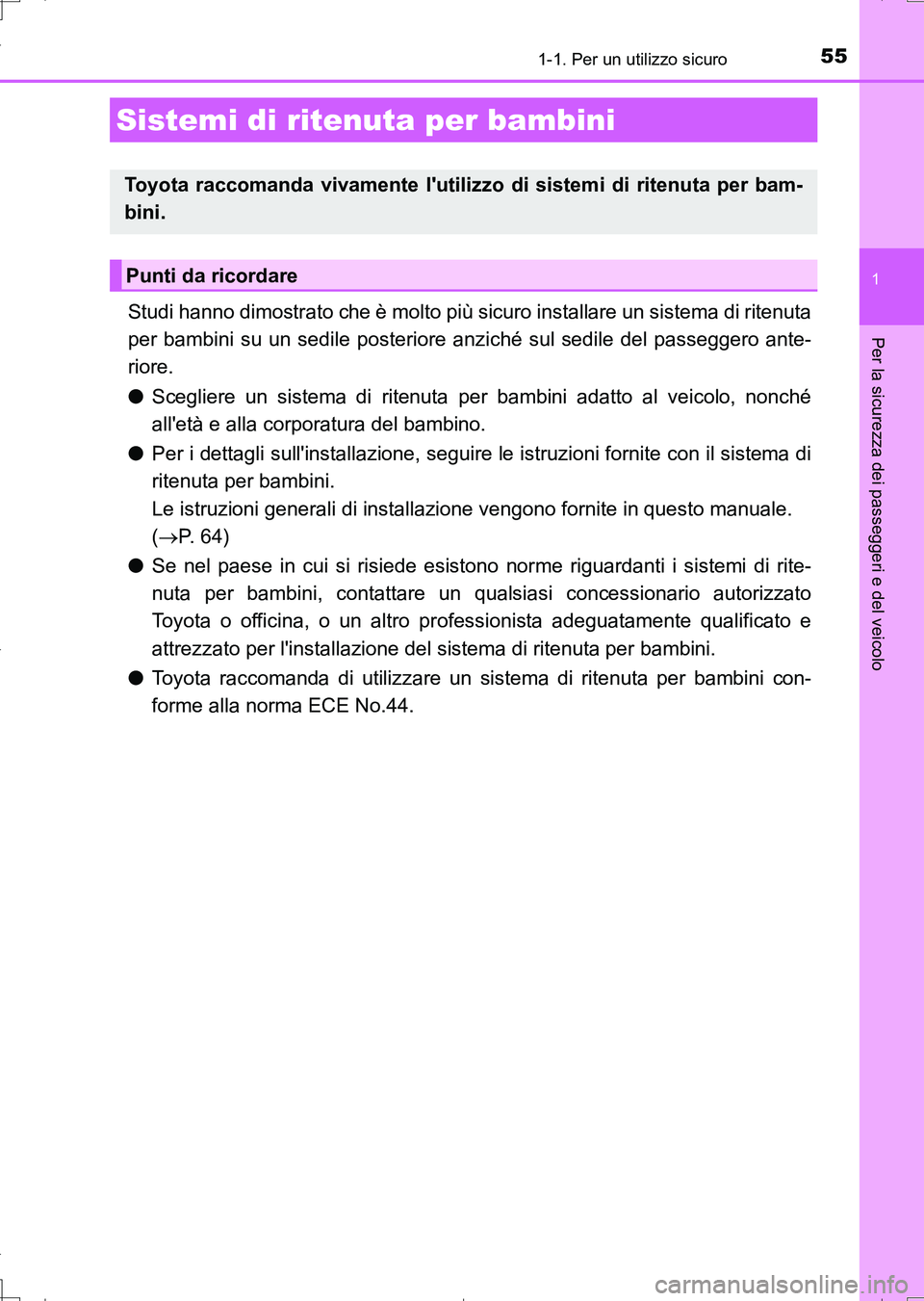 TOYOTA AURIS TOURING SPORTS 2017  Manuale duso (in Italian) 551-1. Per un utilizzo sicuro
1
Per la sicurezza dei passeggeri e del veicolo
UK_AURIS_Touring_Sports_EL (OM12L17L)
Studi hanno dimostrato che è molto più sicuro installare un sistema di ritenuta
pe