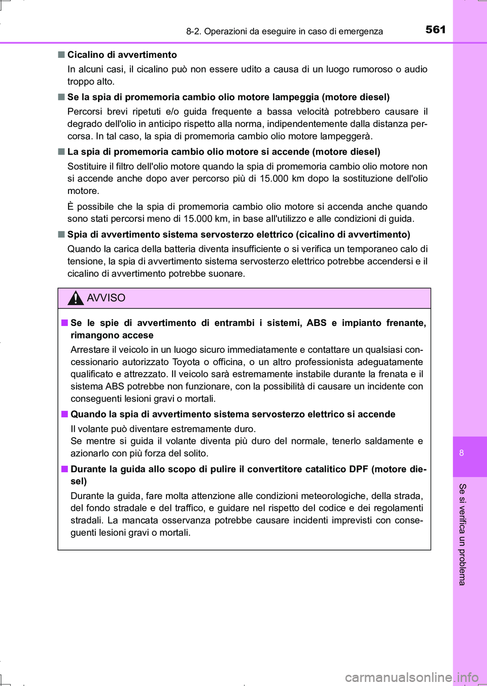 TOYOTA AURIS TOURING SPORTS 2017 Manuale duso (in Italian) 5618-2. Operazioni da eseguire in caso di emergenza
8
Se si verifica un problema
UK_AURIS_Touring_Sports_EL (OM12L17L)■Cicalino di avvertimento
In alcuni casi, il cicalino può non essere udito a ca TOYOTA AURIS TOURING SPORTS 2017 Manuale duso (in Italian) 5618-2. Operazioni da eseguire in caso di emergenza
8
Se si verifica un problema
UK_AURIS_Touring_Sports_EL (OM12L17L)■Cicalino di avvertimento
In alcuni casi, il cicalino può non essere udito a ca