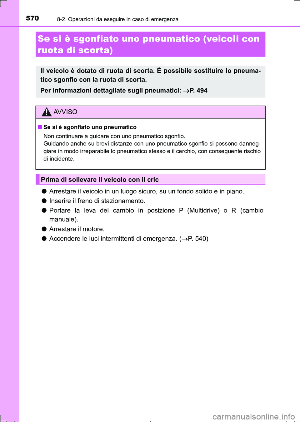 TOYOTA AURIS TOURING SPORTS 2017 Manuale duso (in Italian) 5708-2. Operazioni da eseguire in caso di emergenza
UK_AURIS_Touring_Sports_EL (OM12L17L)
●Arrestare il veicolo in un luogo sicuro, su un fondo solido e in piano.
●Inserire il freno di stazionamen TOYOTA AURIS TOURING SPORTS 2017 Manuale duso (in Italian) 5708-2. Operazioni da eseguire in caso di emergenza
UK_AURIS_Touring_Sports_EL (OM12L17L)
●Arrestare il veicolo in un luogo sicuro, su un fondo solido e in piano.
●Inserire il freno di stazionamen