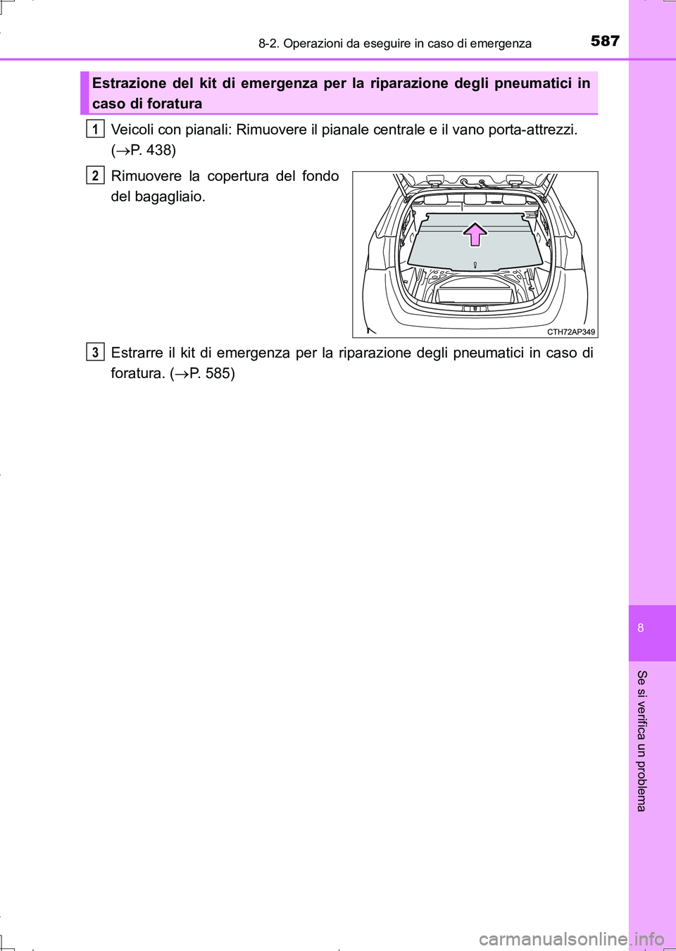 TOYOTA AURIS TOURING SPORTS 2017 Manuale duso (in Italian) 5878-2. Operazioni da eseguire in caso di emergenza
8
Se si verifica un problema
UK_AURIS_Touring_Sports_EL (OM12L17L)
Veicoli con pianali: Rimuovere il pianale centrale e il vano porta-attrezzi.
( TOYOTA AURIS TOURING SPORTS 2017 Manuale duso (in Italian) 5878-2. Operazioni da eseguire in caso di emergenza
8
Se si verifica un problema
UK_AURIS_Touring_Sports_EL (OM12L17L)
Veicoli con pianali: Rimuovere il pianale centrale e il vano porta-attrezzi.
(