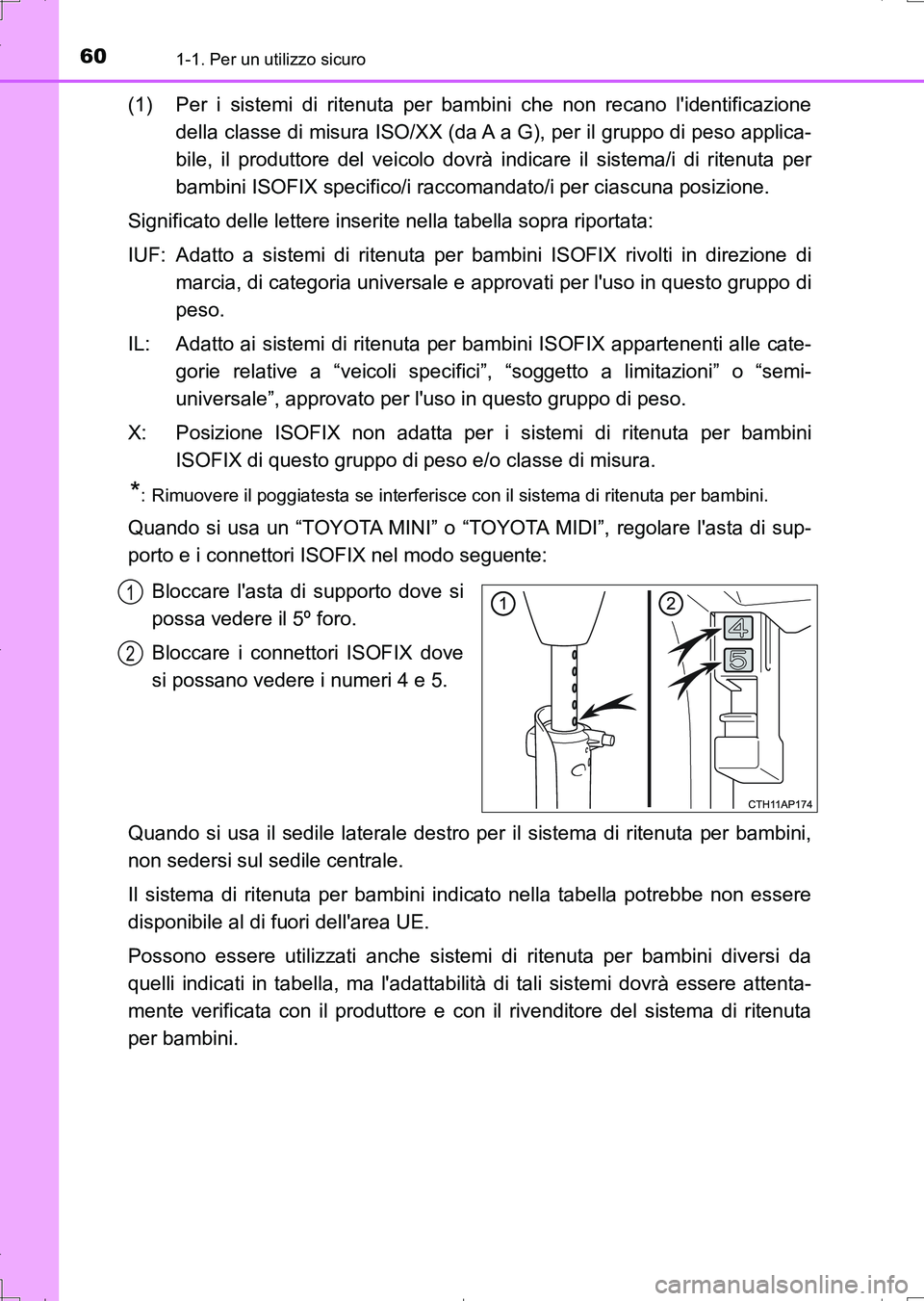 TOYOTA AURIS TOURING SPORTS 2017  Manuale duso (in Italian) 601-1. Per un utilizzo sicuro
UK_AURIS_Touring_Sports_EL (OM12L17L)
(1) Per i sistemi di ritenuta per bambini che non recano lidentificazione
della classe di misura ISO/XX (da A a G), per il gruppo d